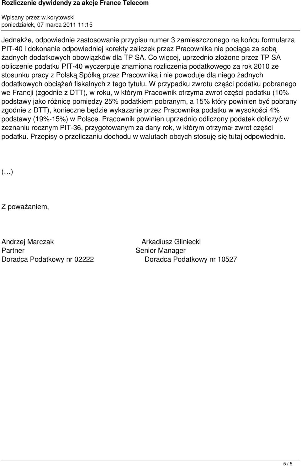 Co więcej, uprzednio złożone przez TP SA obliczenie podatku PIT-40 wyczerpuje znamiona rozliczenia podatkowego za rok 2010 ze stosunku pracy z Polską Spółką przez Pracownika i nie powoduje dla niego