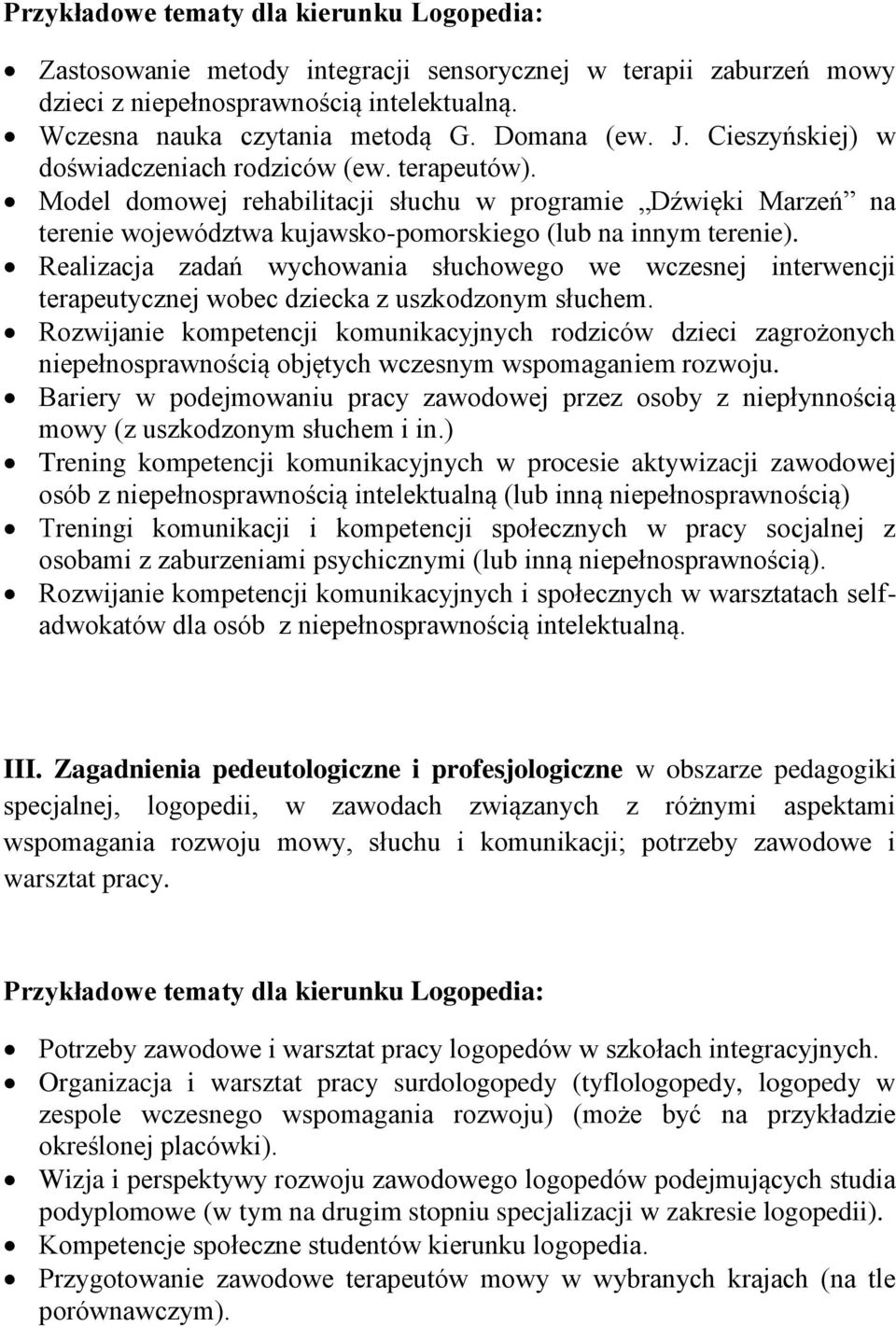 Realizacja zadań wychowania słuchowego we wczesnej interwencji terapeutycznej wobec dziecka z uszkodzonym słuchem.