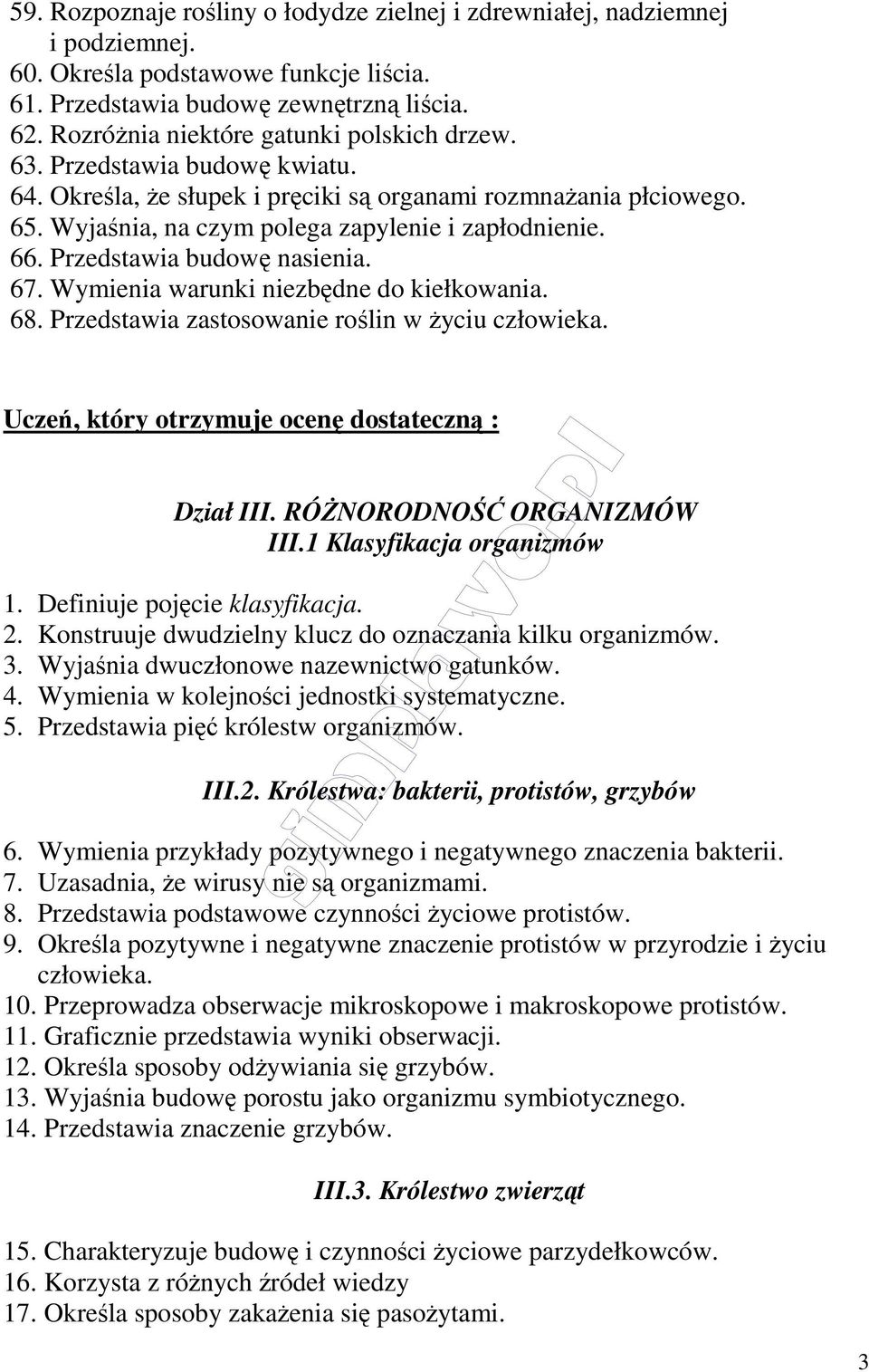 Przedstawia budowę nasienia. 67. Wymienia warunki niezbędne do kiełkowania. 68. Przedstawia zastosowanie roślin w życiu człowieka. Uczeń, który otrzymuje ocenę dostateczną : Dział III.