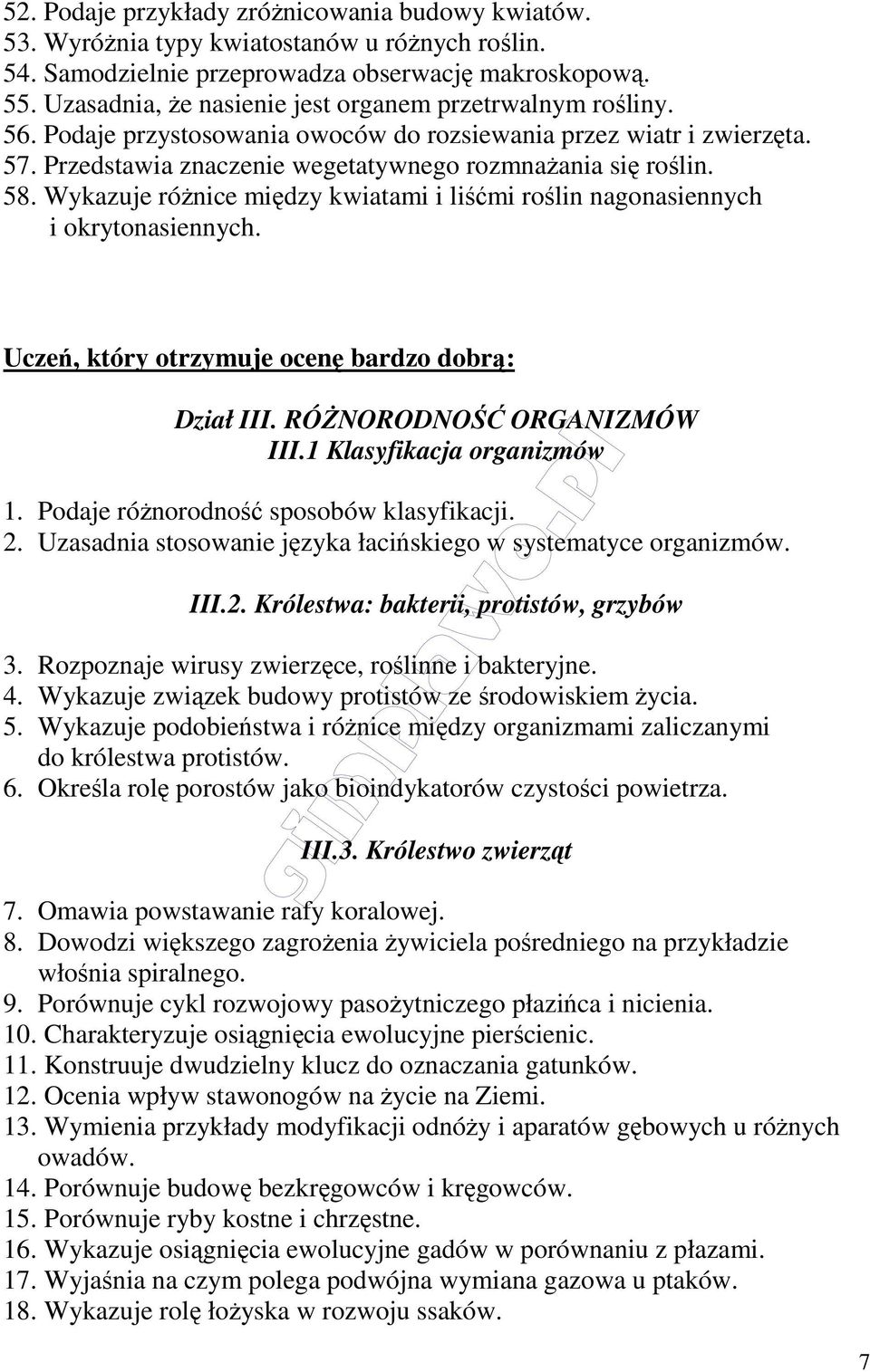 Wykazuje różnice między kwiatami i liśćmi roślin nagonasiennych i okrytonasiennych. Uczeń, który otrzymuje ocenę bardzo dobrą: Dział III. RÓŻNORODNOŚĆ ORGANIZMÓW III.1 Klasyfikacja organizmów 1.