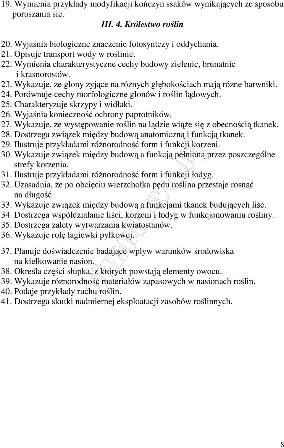 Porównuje cechy morfologiczne glonów i roślin lądowych. 25. Charakteryzuje skrzypy i widłaki. 26. Wyjaśnia konieczność ochrony paprotników. 27.