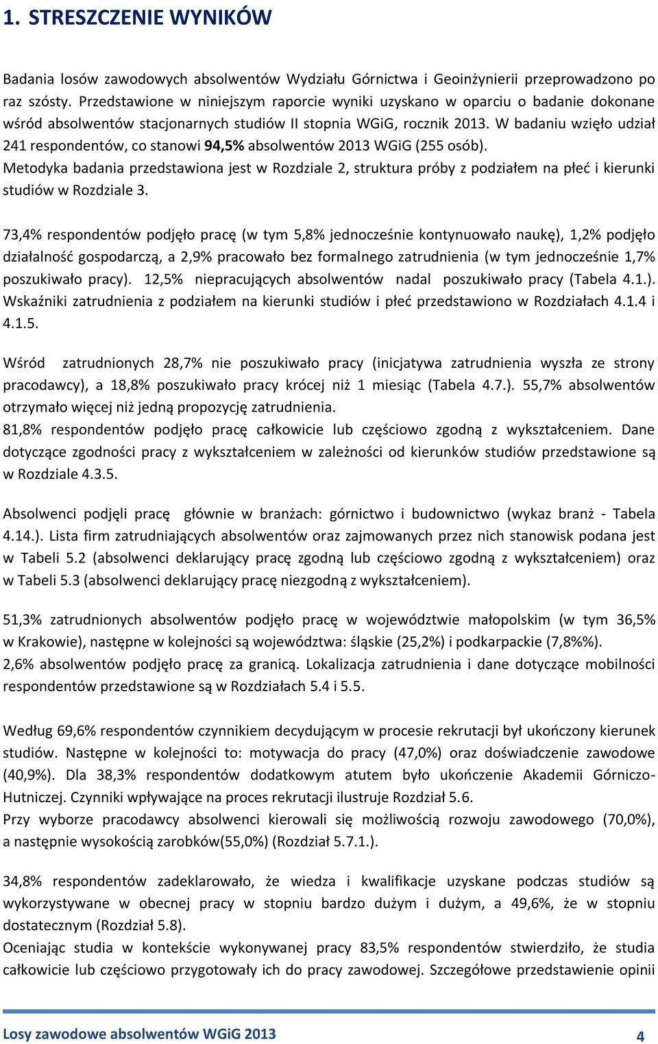 W badaniu wzięło udział 241 respondentów, co stanowi 94,5% absolwentów 2013 WGiG (255 osób).