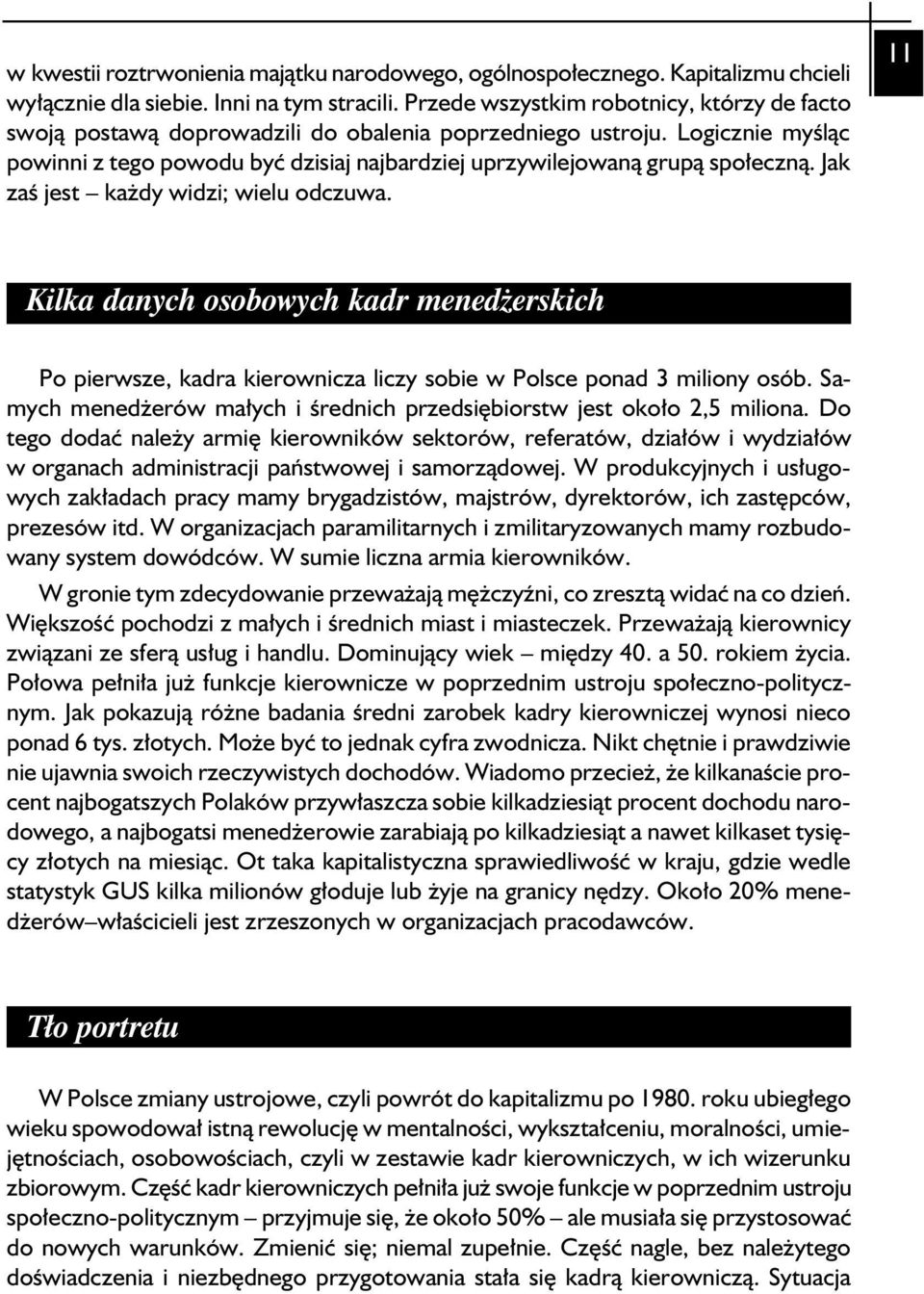 Jak zaś jest każdy widzi; wielu odczuwa. 11 Kilka danych osobowych kadr menedżerskich Po pierwsze, kadra kierownicza liczy sobie w Polsce ponad 3 miliony osób.