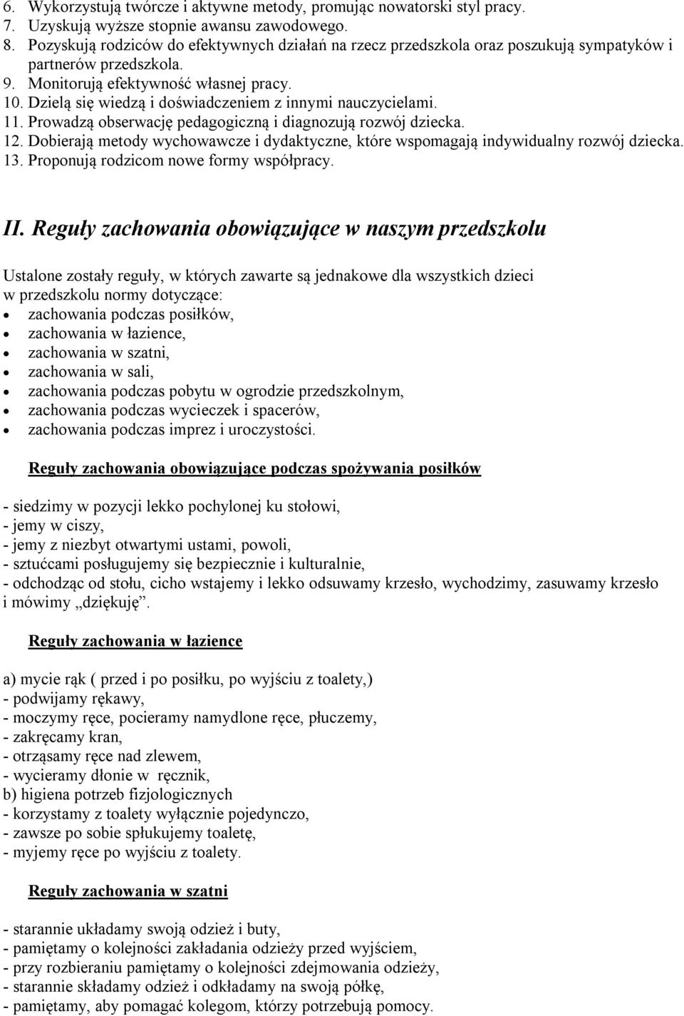 Dzielą się wiedzą i doświadczeniem z innymi nauczycielami. 11. Prowadzą obserwację pedagogiczną i diagnozują rozwój dziecka. 12.