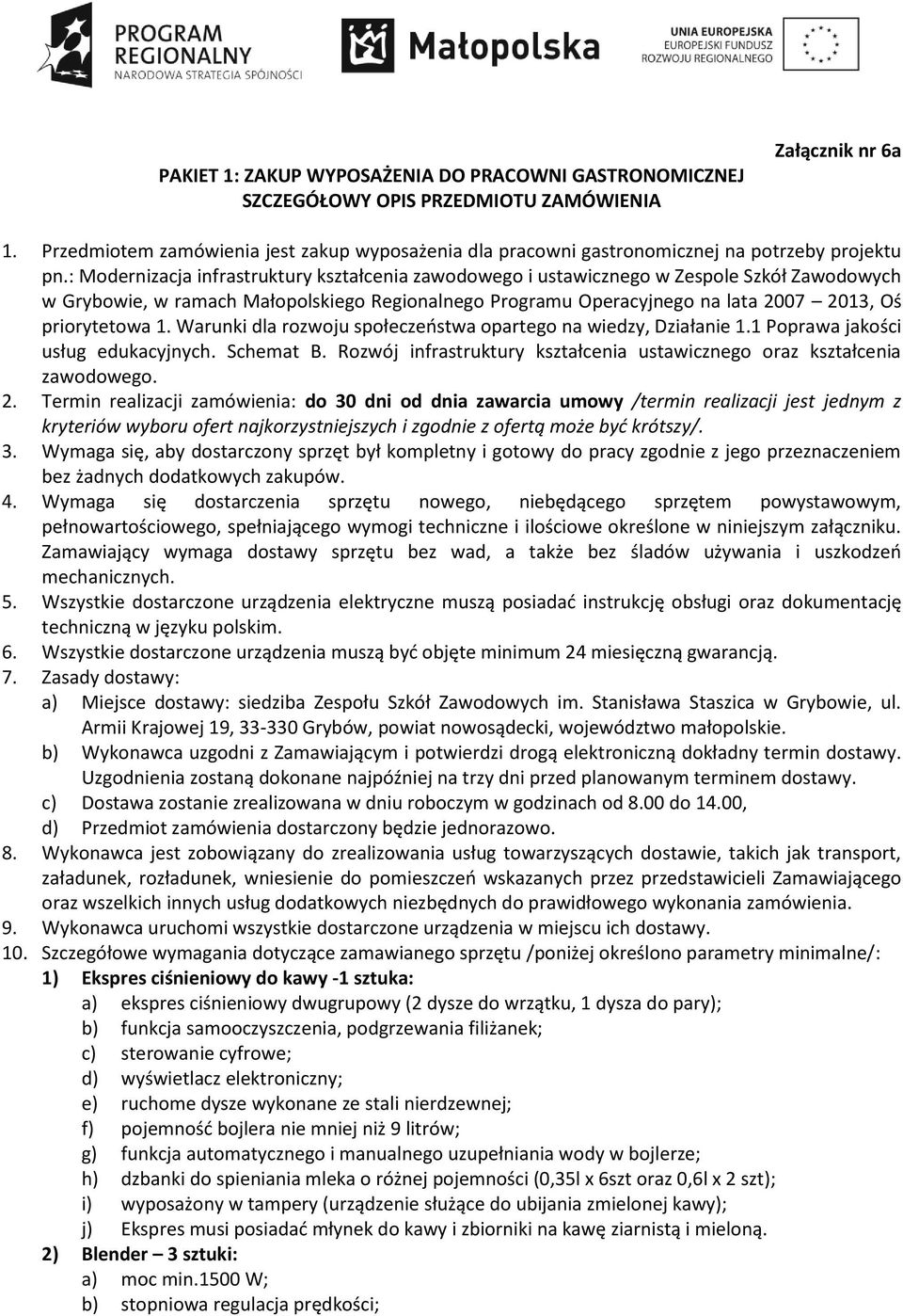 : Modernizacja infrastruktury kształcenia zawodowego i ustawicznego w Zespole Szkół Zawodowych w Grybowie, w ramach Małopolskiego Regionalnego Programu Operacyjnego na lata 2007 2013, Oś priorytetowa