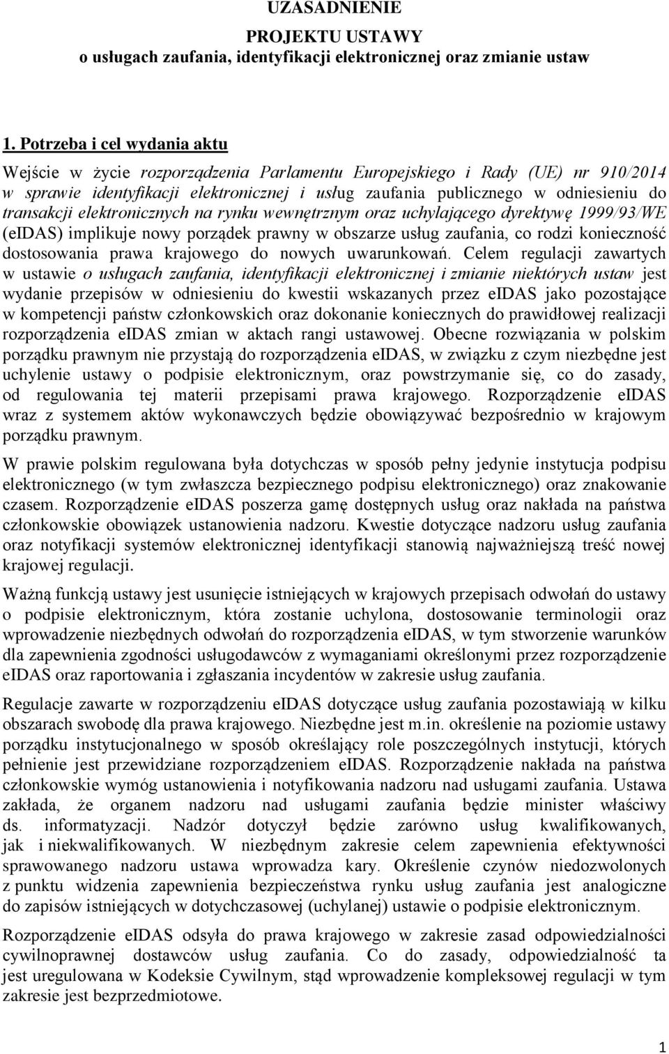 transakcji elektronicznych na rynku wewnętrznym oraz uchylającego dyrektywę 1999/93/WE (eidas) implikuje nowy porządek prawny w obszarze usług zaufania, co rodzi konieczność dostosowania prawa