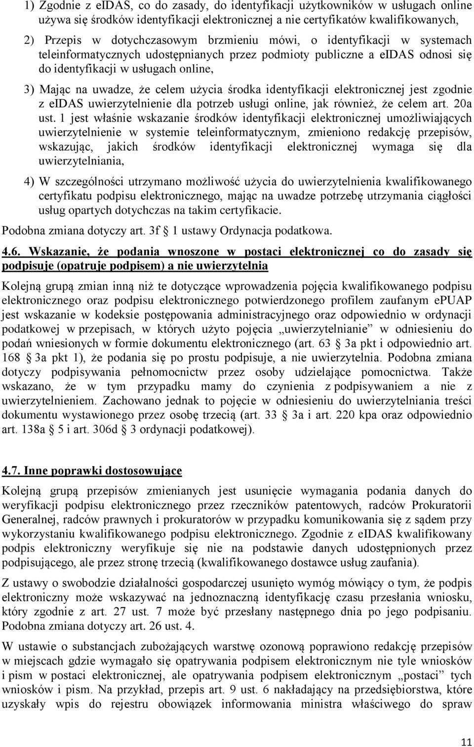 środka identyfikacji elektronicznej jest zgodnie z eidas uwierzytelnienie dla potrzeb usługi online, jak również, że celem art. 20a ust.