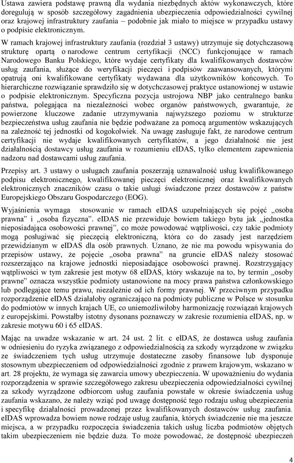 W ramach krajowej infrastruktury zaufania (rozdział 3 ustawy) utrzymuje się dotychczasową strukturę opartą o narodowe centrum certyfikacji (NCC) funkcjonujące w ramach Narodowego Banku Polskiego,