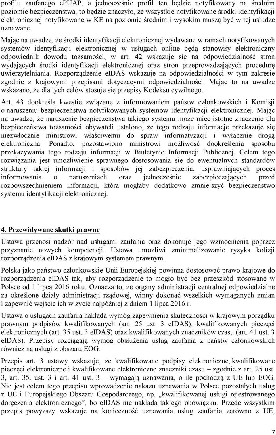 Mając na uwadze, że środki identyfikacji elektronicznej wydawane w ramach notyfikowanych systemów identyfikacji elektronicznej w usługach online będą stanowiły elektroniczny odpowiednik dowodu