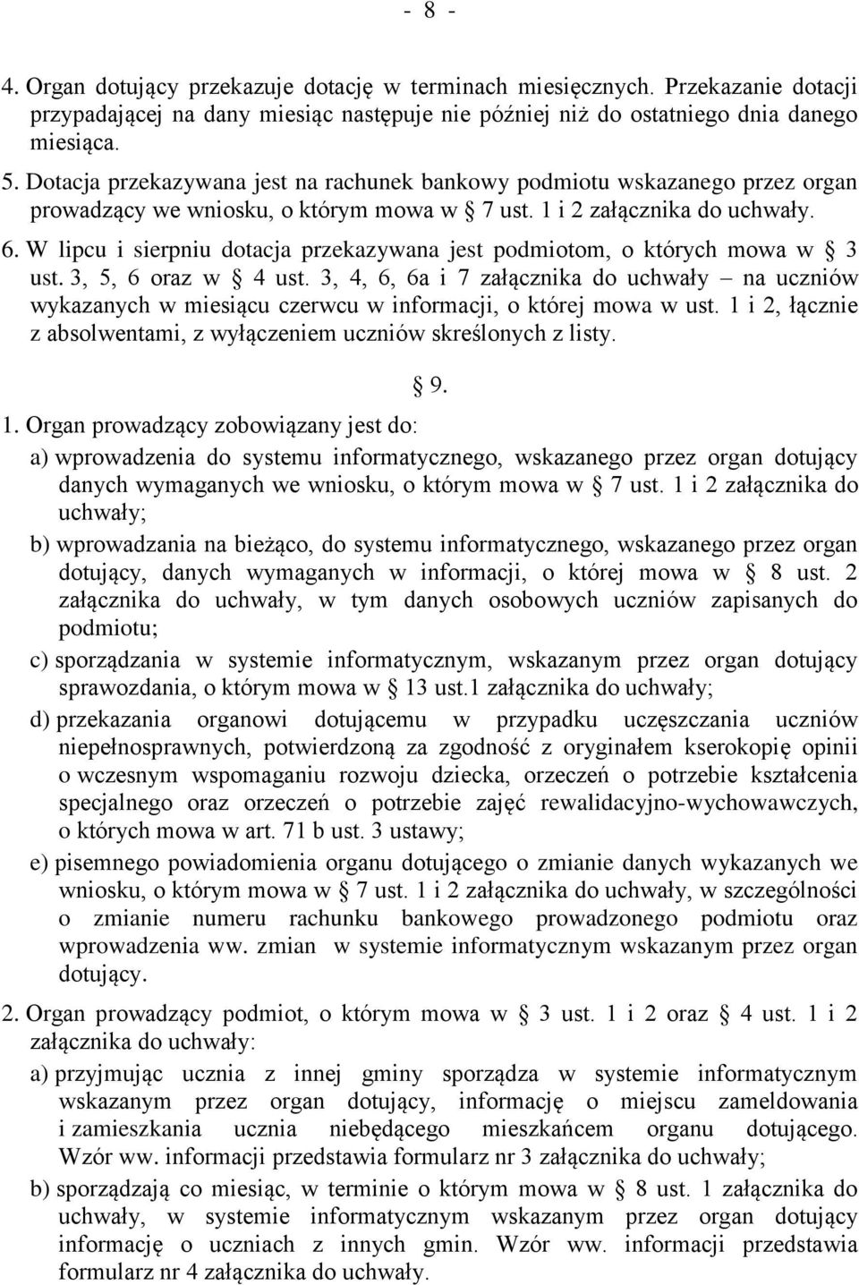 W lipcu i sierpniu dotacja przekazywana jest podmiotom, o których mowa w 3 ust. 3, 5, 6 oraz w 4 ust.