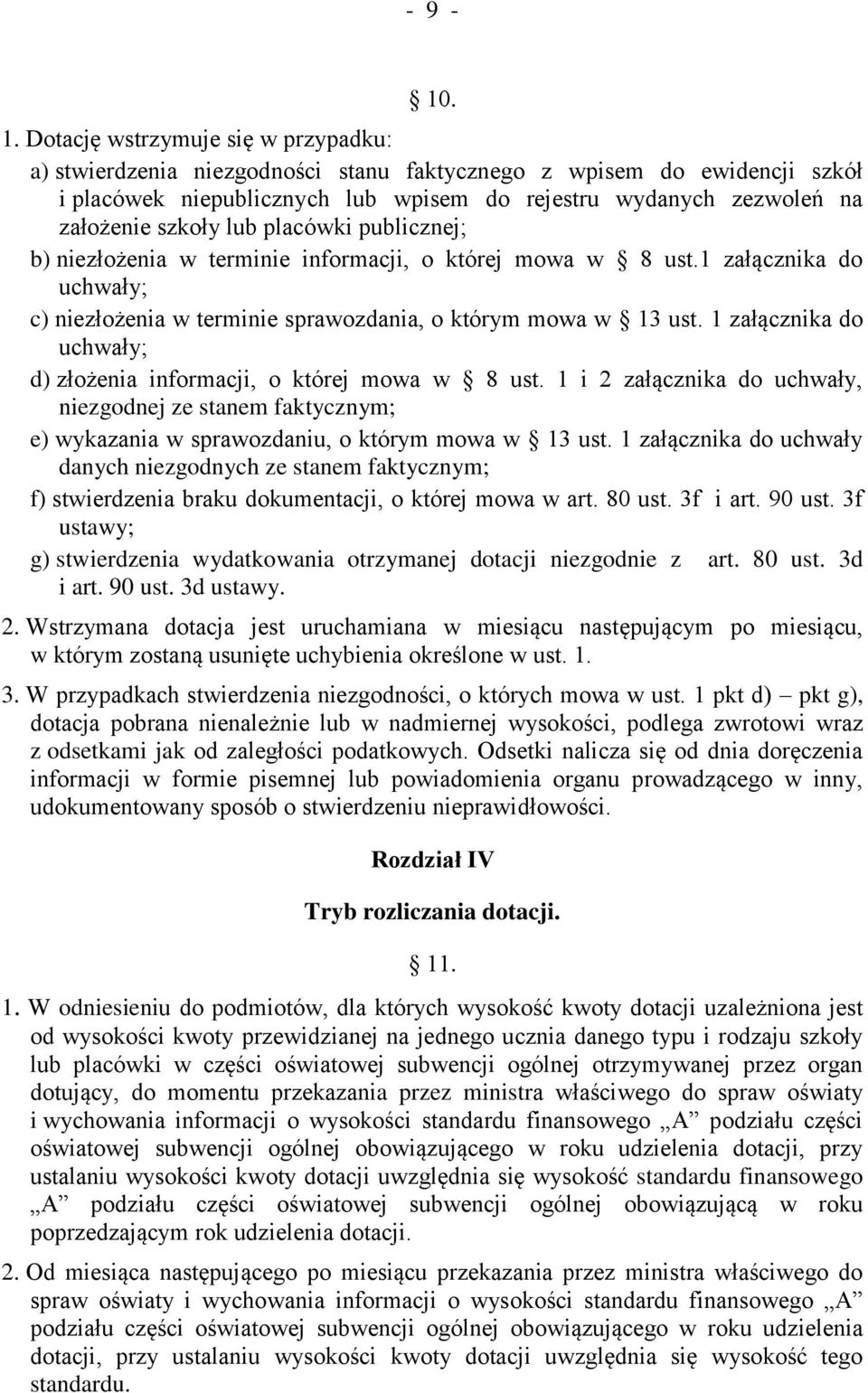 lub placówki publicznej; b) niezłożenia w terminie informacji, o której mowa w 8 ust.1 załącznika do uchwały; c) niezłożenia w terminie sprawozdania, o którym mowa w 13 ust.