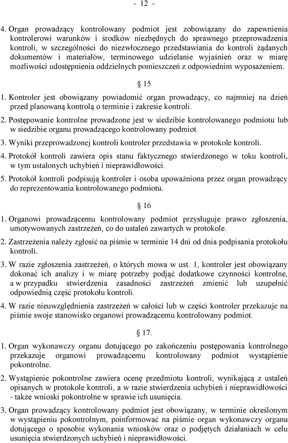 przedstawiania do kontroli żądanych dokumentów i materiałów, terminowego udzielanie wyjaśnień oraz w miarę możliwości udostępnienia oddzielnych pomieszczeń z odpowiednim wyposażeniem. 15 1.