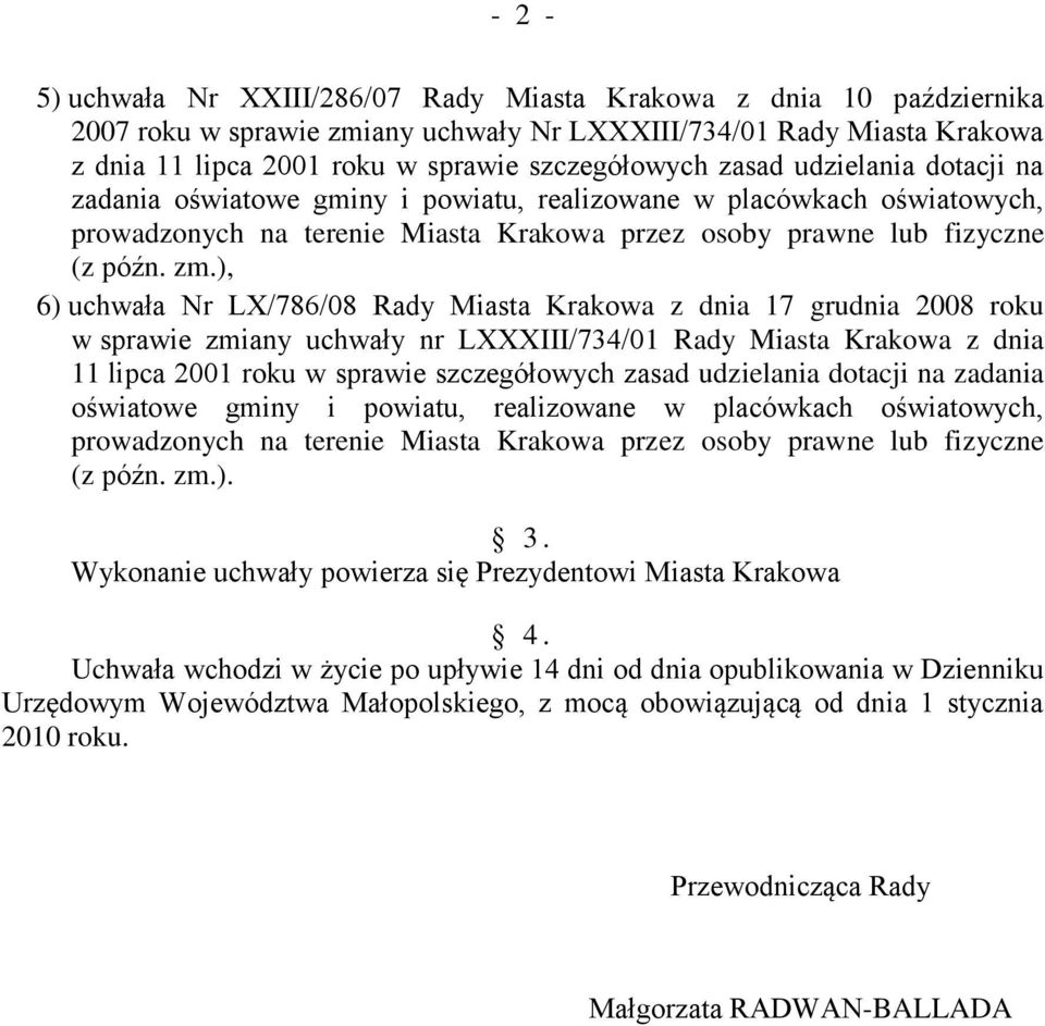 ), 6) uchwała Nr LX/786/08 Rady Miasta Krakowa z dnia 17 grudnia 2008 roku w sprawie zmiany uchwały nr LXXXIII/734/01 Rady Miasta Krakowa z dnia 11 lipca 2001 roku w sprawie szczegółowych ). 3.