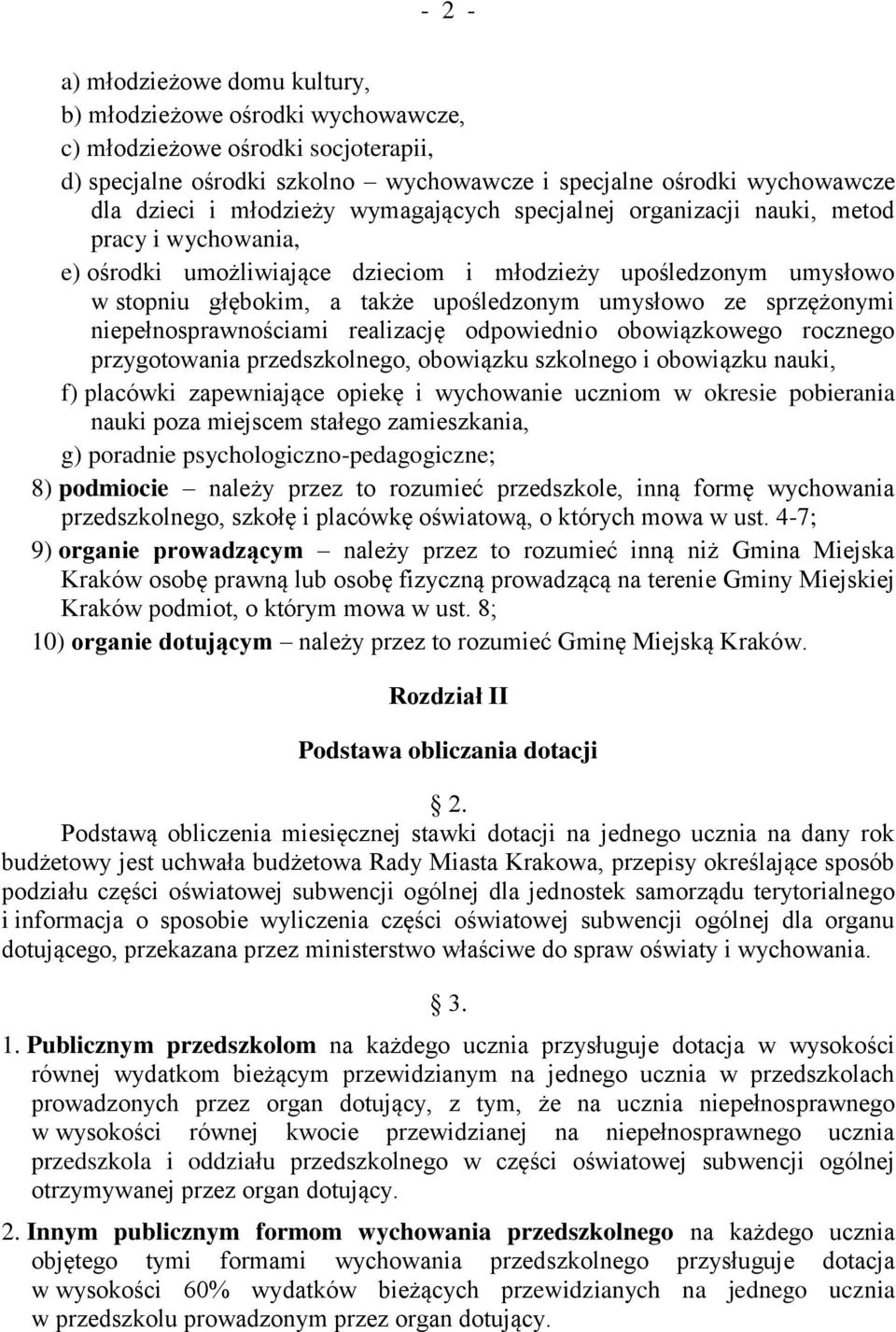 sprzężonymi niepełnosprawnościami realizację odpowiednio obowiązkowego rocznego przygotowania przedszkolnego, obowiązku szkolnego i obowiązku nauki, f) placówki zapewniające opiekę i wychowanie