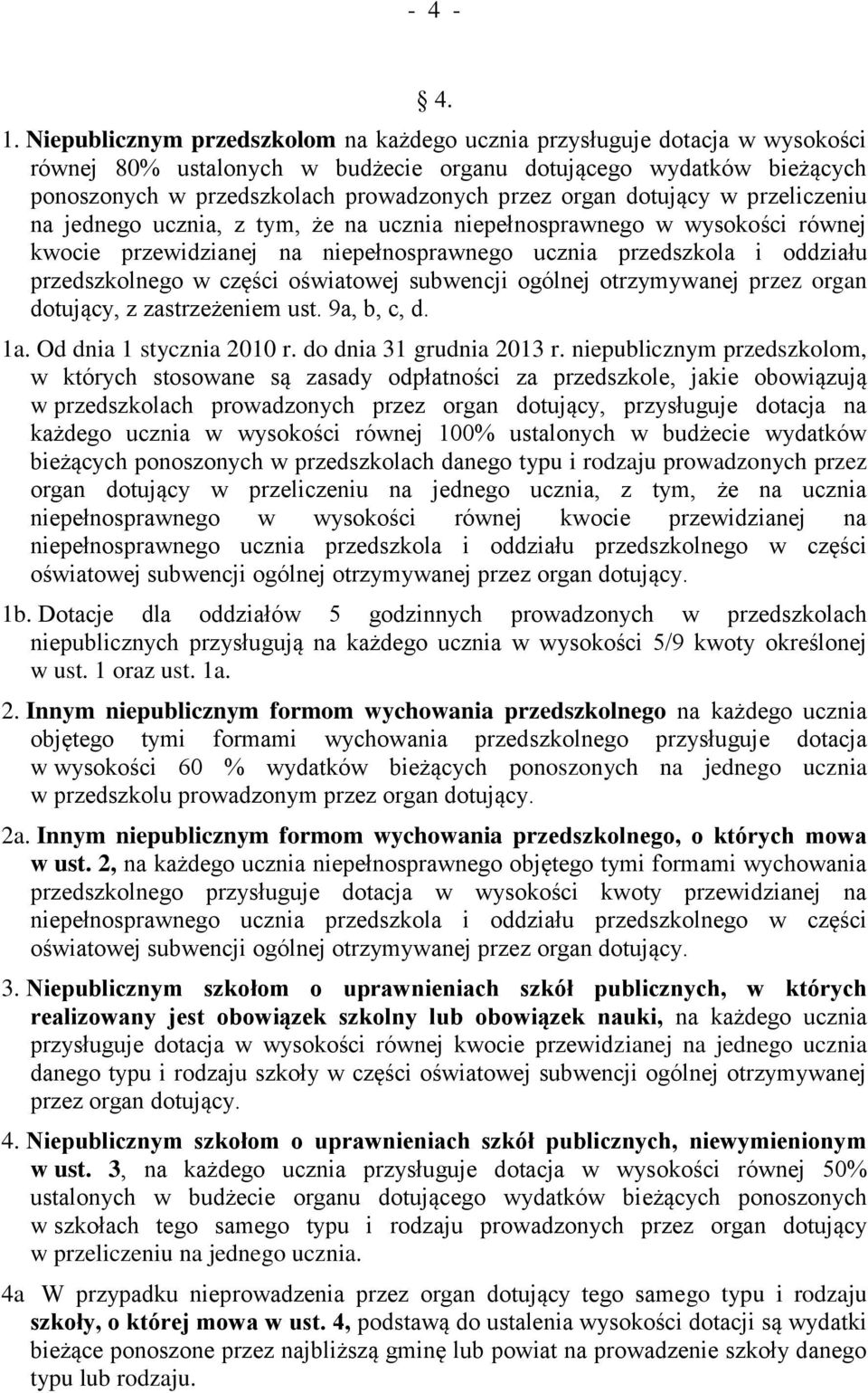 dotujący w przeliczeniu na jednego ucznia, z tym, że na ucznia niepełnosprawnego w wysokości równej kwocie przewidzianej na niepełnosprawnego ucznia przedszkola i oddziału przedszkolnego w części