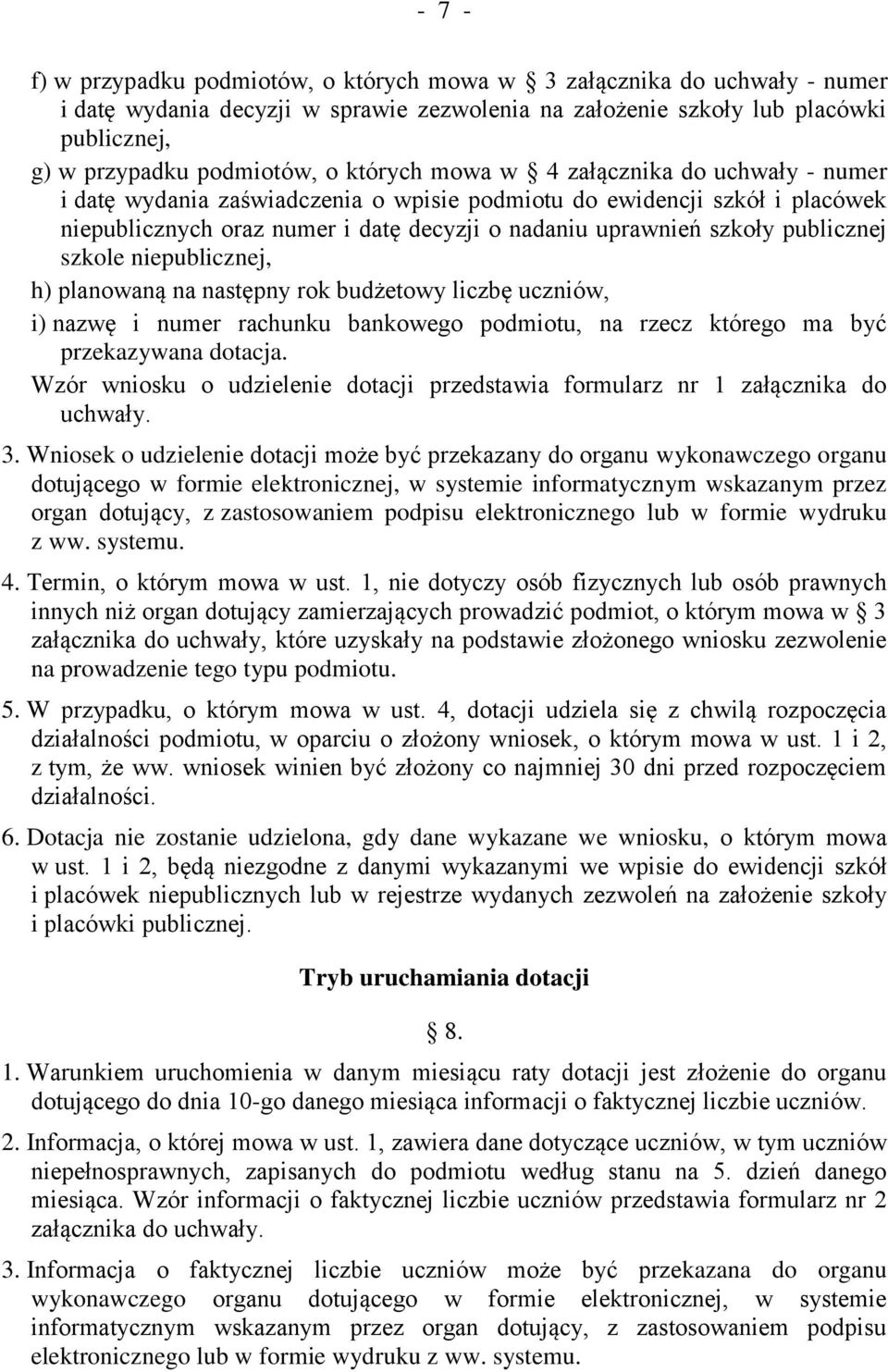 publicznej szkole niepublicznej, h) planowaną na następny rok budżetowy liczbę uczniów, i) nazwę i numer rachunku bankowego podmiotu, na rzecz którego ma być przekazywana dotacja.