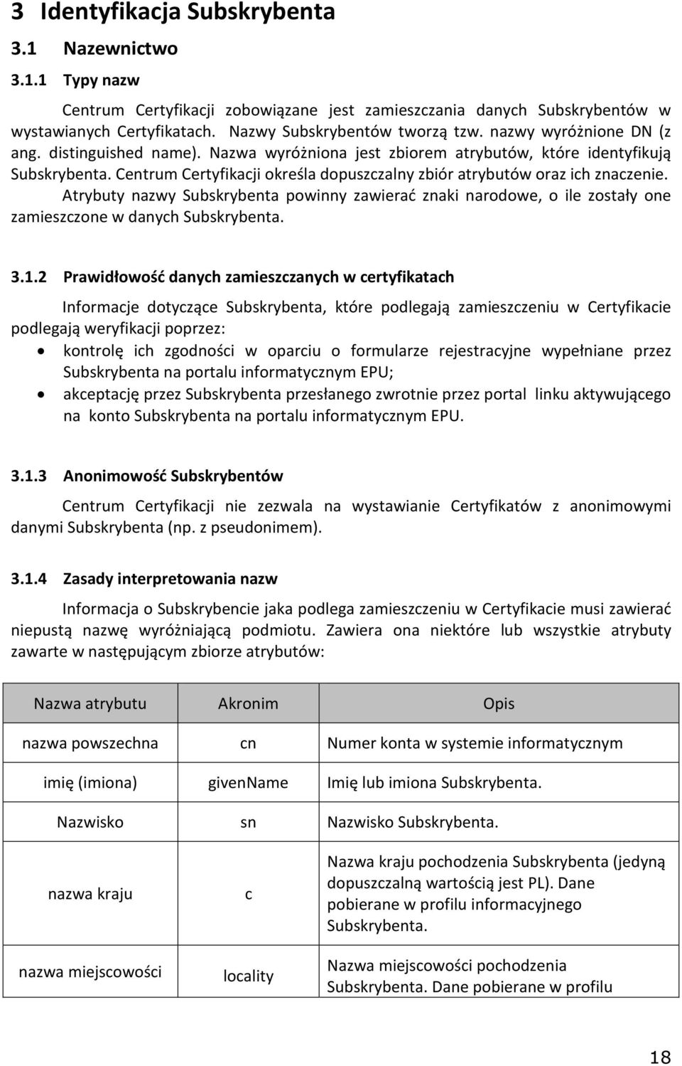 Atrybuty nazwy Subskrybenta powinny zawierać znaki narodowe, o ile zostały one zamieszczone w danych Subskrybenta. 3.1.