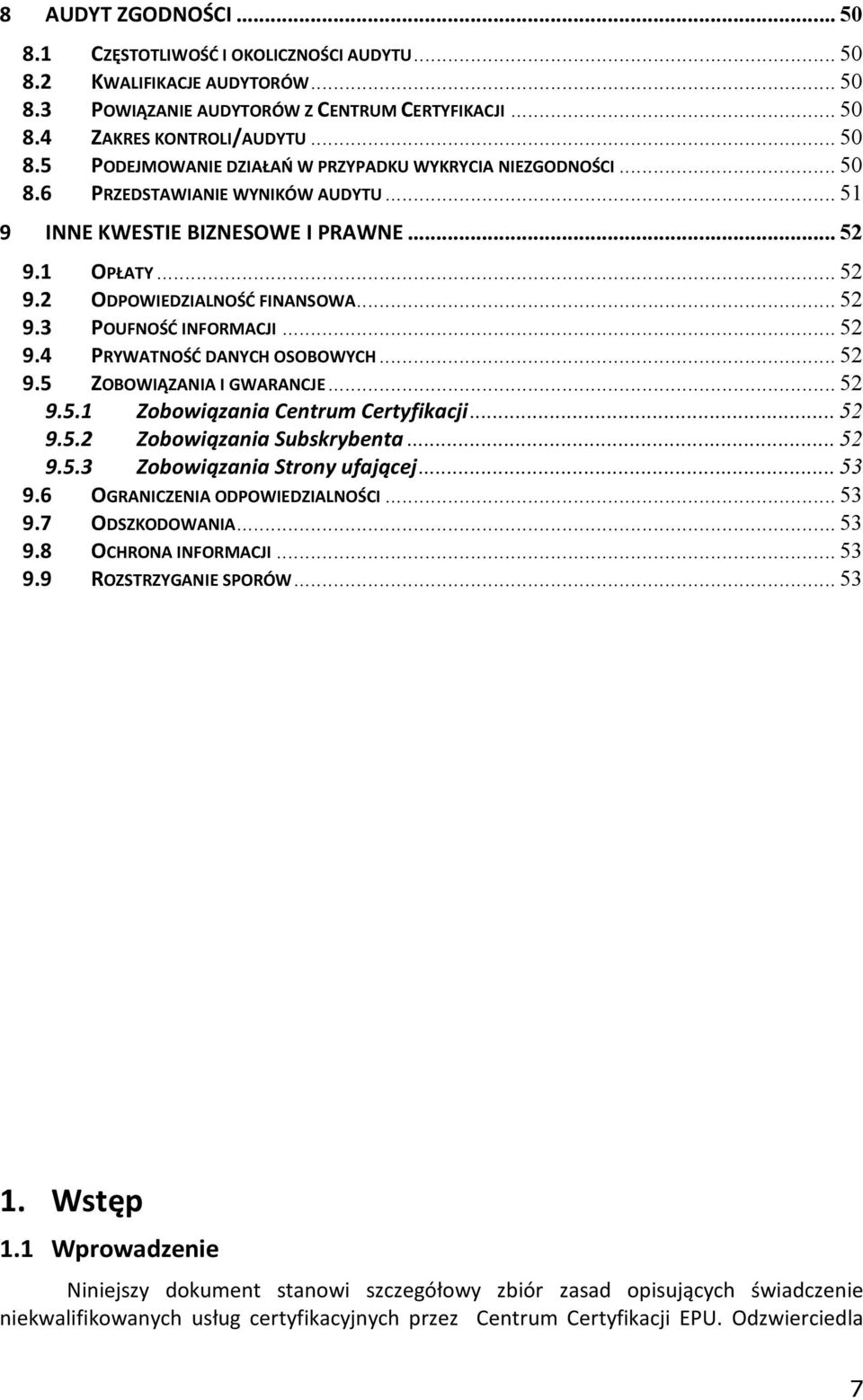 .. 52 9.5 ZOBOWIĄZANIA I GWARANCJE... 52 9.5.1 Zobowiązania Centrum Certyfikacji... 52 9.5.2 Zobowiązania Subskrybenta... 52 9.5.3 Zobowiązania Strony ufającej... 53 9.