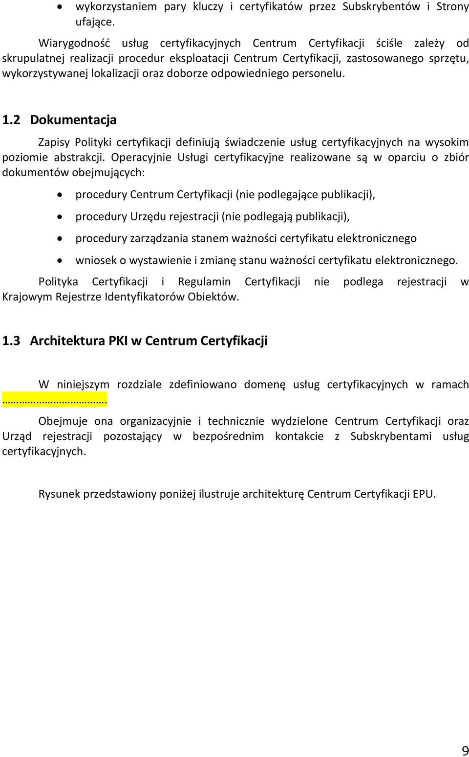 doborze odpowiedniego personelu. 1.2 Dokumentacja Zapisy Polityki certyfikacji definiują świadczenie usług certyfikacyjnych na wysokim poziomie abstrakcji.