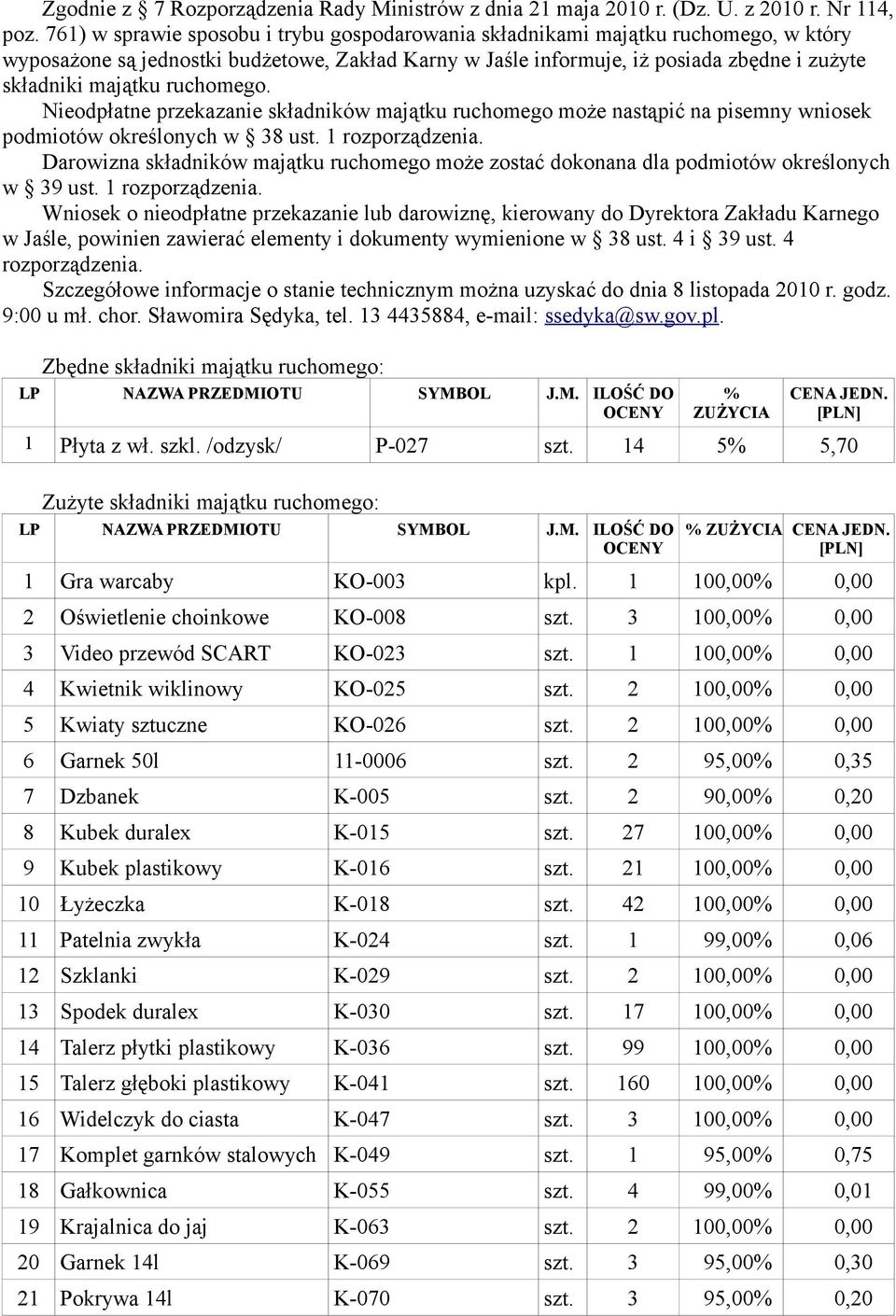 ruchomego. Nieodpłatne przekazanie składników majątku ruchomego może nastąpić na pisemny wniosek podmiotów określonych w 38 ust. 1 rozporządzenia.