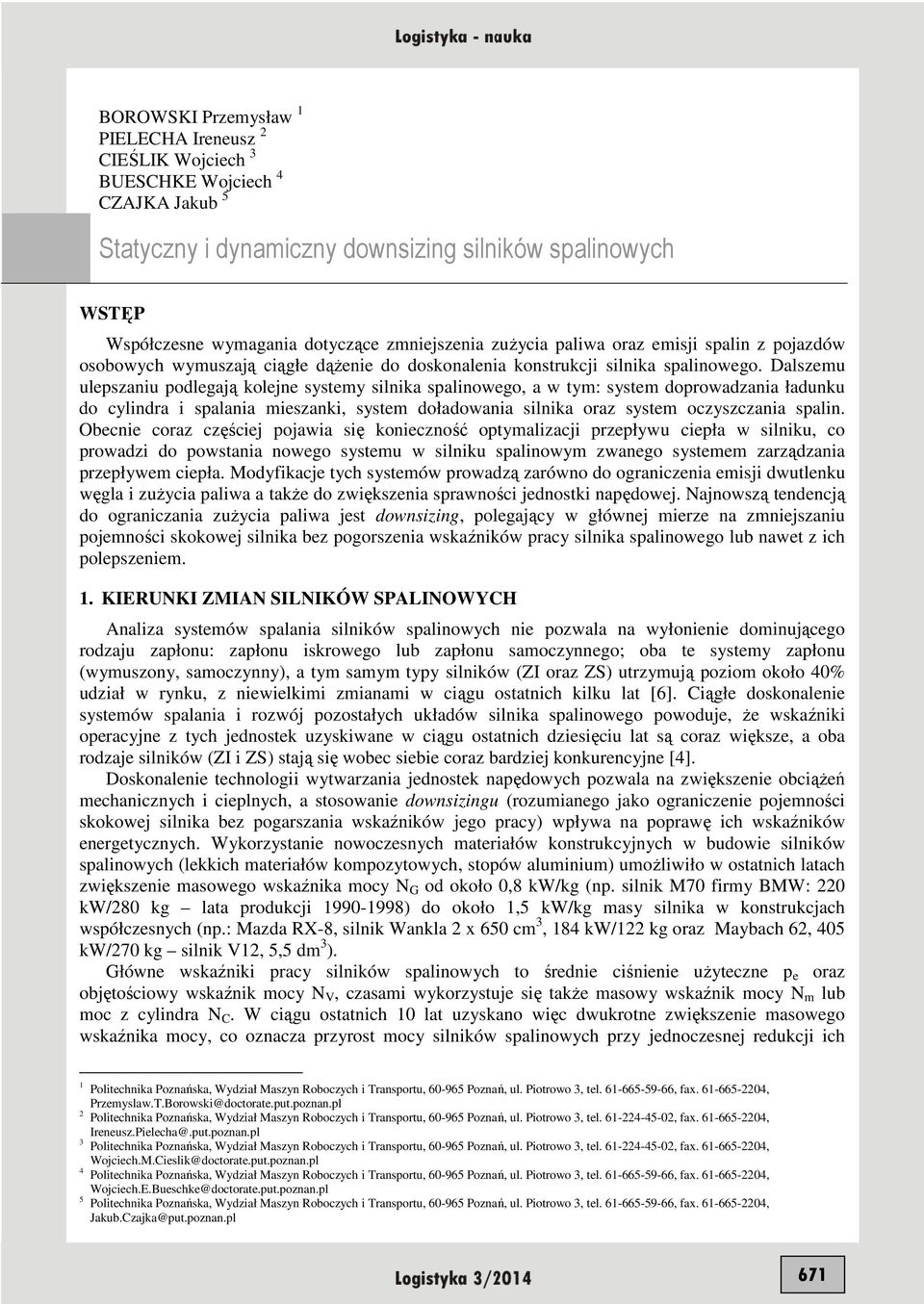 Dalszemu ulepszaniu podlegają kolejne systemy silnika spalinowego, a w tym: system doprowadzania ładunku do cylindra i spalania mieszanki, system doładowania silnika oraz system oczyszczania spalin.