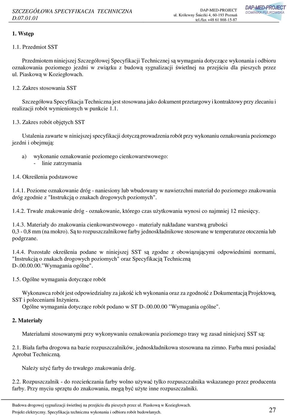 Zakres stosowania SST Szczegółowa Specyfikacja Techniczna jest stosowana jako dokument przetargowy i kontraktowy przy zlecaniu i realizacji robót wymienionych w punkcie 1.1. 1.3.