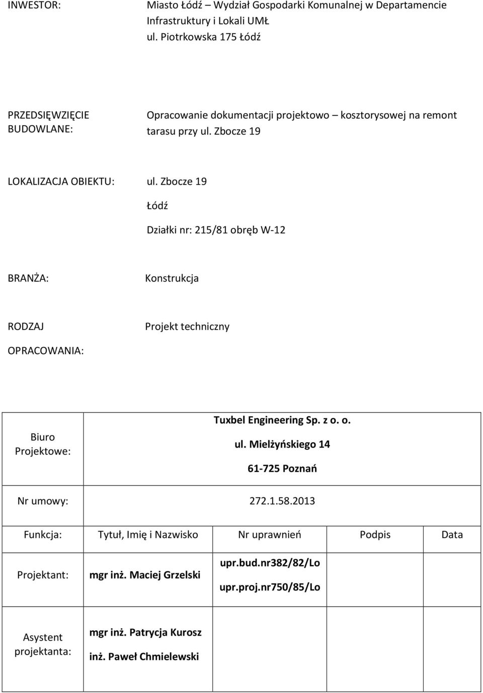 Zbocze 19 Łódź Działki nr: 215/81 obręb W-12 BRANŻA: Konstrukcja RODZAJ Projekt techniczny OPRACOWANIA: Biuro Projektowe: Tuxbel Engineering Sp. z o. o. ul.