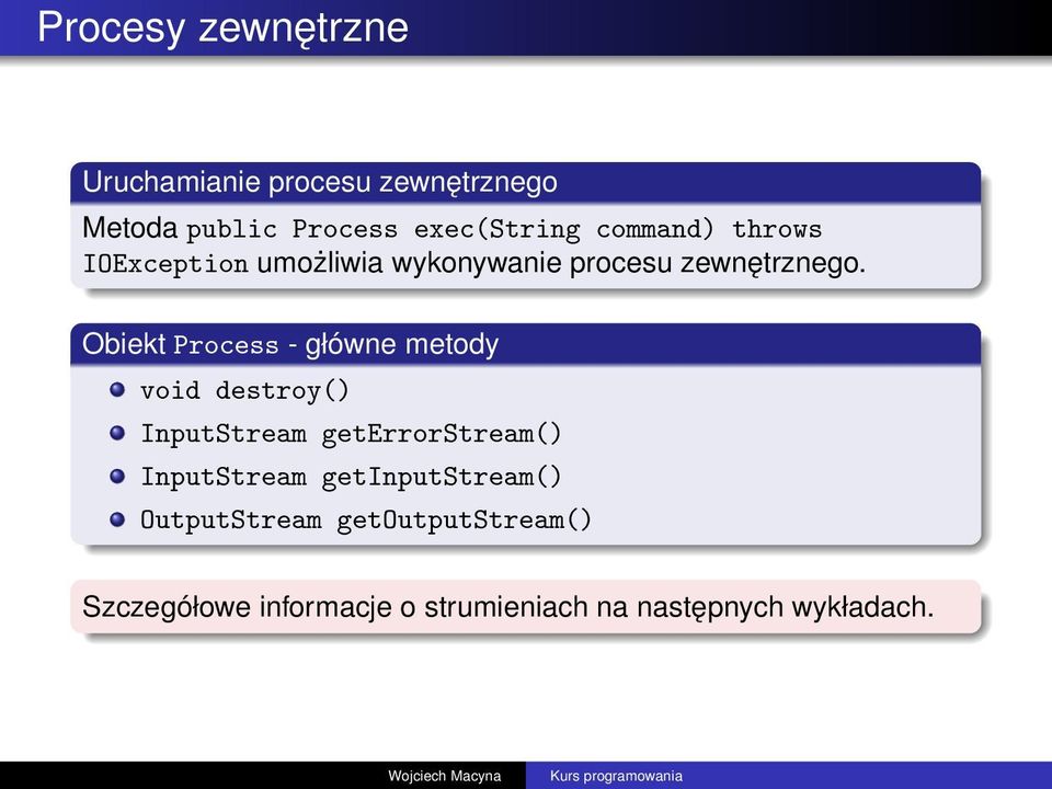 Obiekt Process - główne metody void destroy() InputStream geterrorstream() InputStream