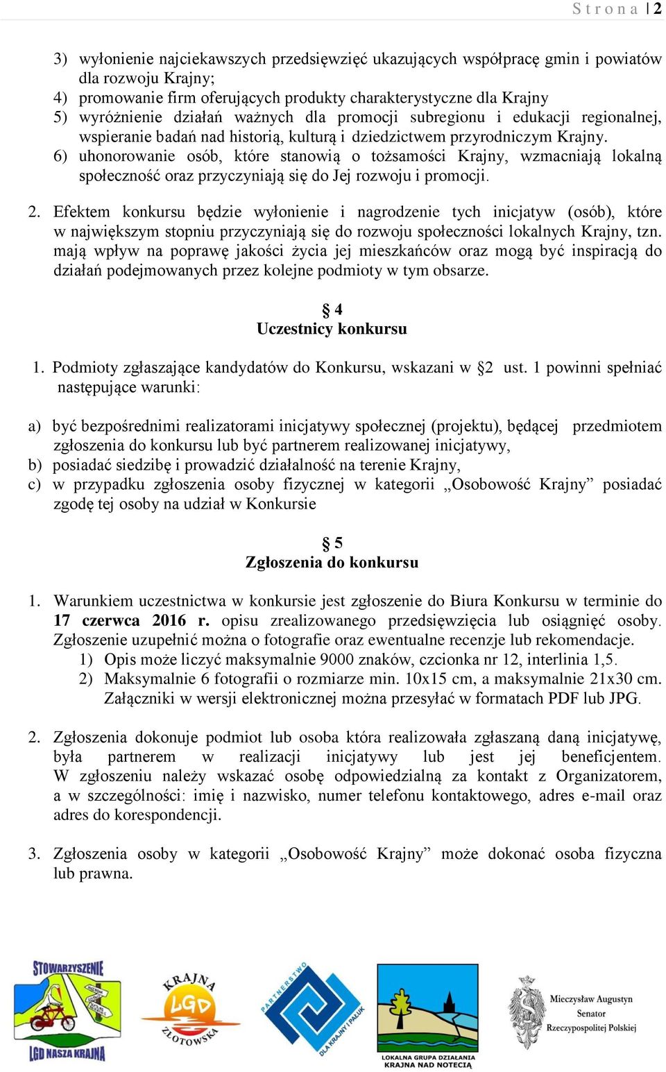 6) uhonorowanie osób, które stanowią o tożsamości Krajny, wzmacniają lokalną społeczność oraz przyczyniają się do Jej rozwoju i promocji. 2.