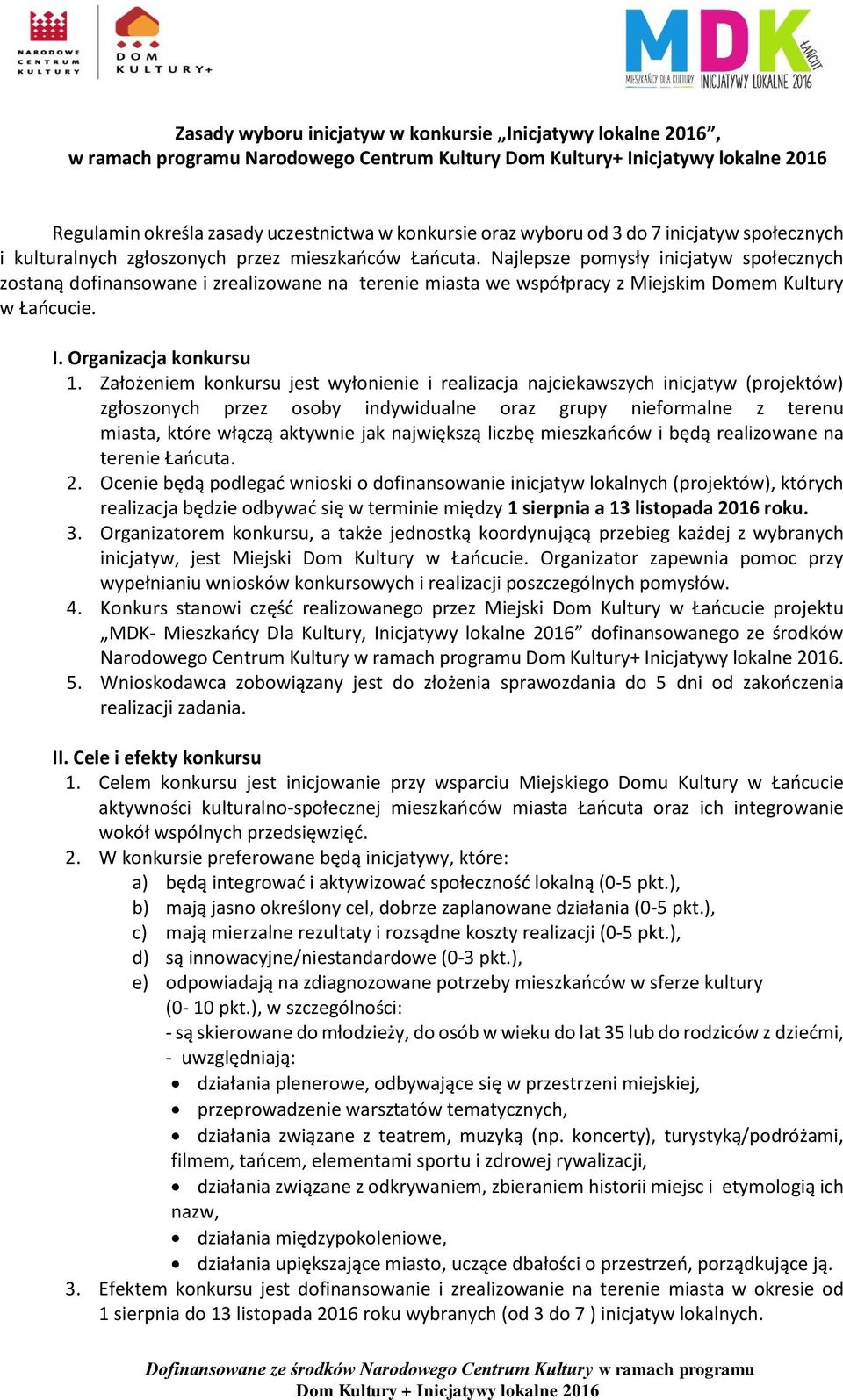 Najlepsze pomysły inicjatyw społecznych zostaną dofinansowane i zrealizowane na terenie miasta we współpracy z Miejskim Domem Kultury w Łańcucie. I. Organizacja konkursu 1.