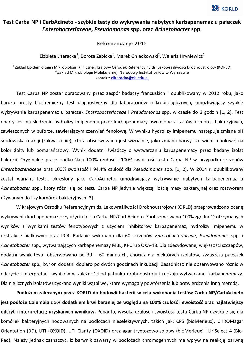 Lekowrażliwości Drobnoustrojów (KORLD) 2 Zakład Mikrobiologii Molekularnej, Narodowy Instytut Leków w Warszawie kontakt: eliteracka@cls.edu.