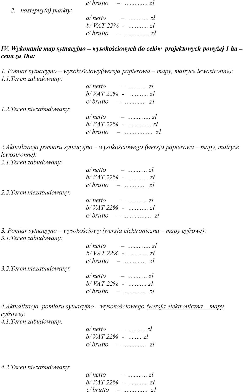 Aktualizacja pomiaru sytuacyjno wysokościowego (wersja papierowa mapy, matryce lewostronne): 2.1.Teren zabudowany: 2.2.Teren niezabudowany: c/ brutto... zł 3.