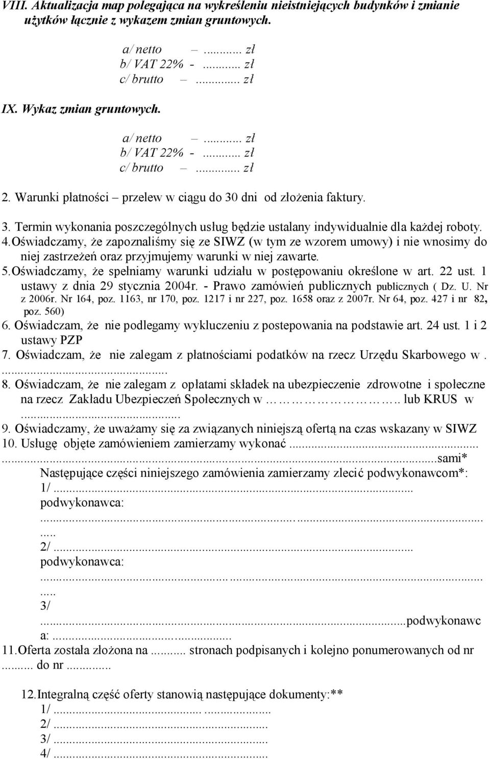 Oświadczamy, że zapoznaliśmy się ze SIWZ (w tym ze wzorem umowy) i nie wnosimy do niej zastrzeżeń oraz przyjmujemy warunki w niej zawarte. 5.