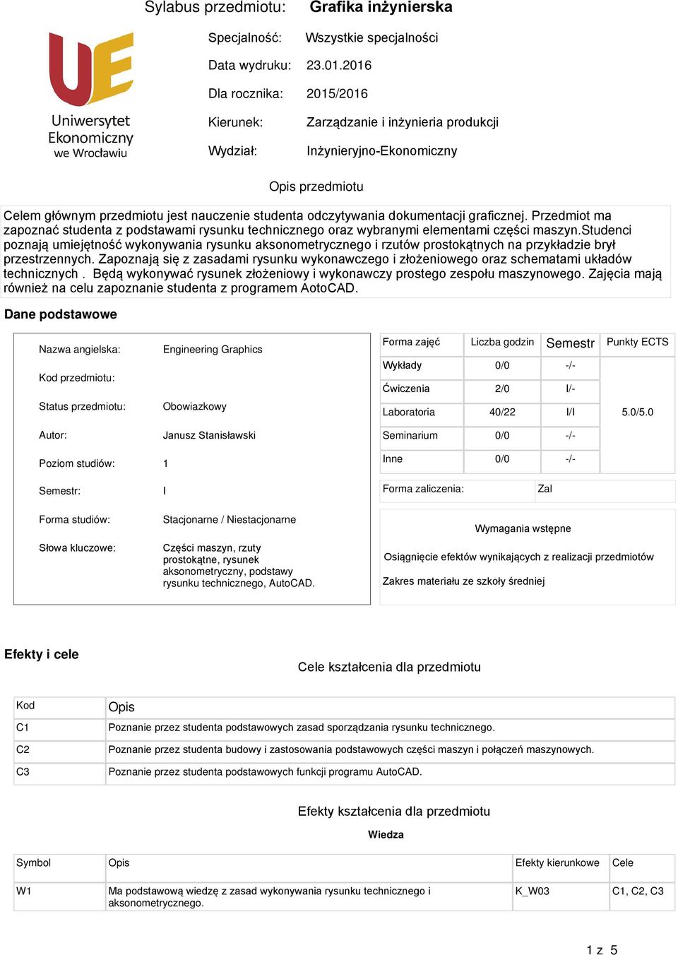 odczytywania Przedmiot ma zapoznać studenta z podstawami rysunku technicznego oraz wybranymi elementami części maszyn.