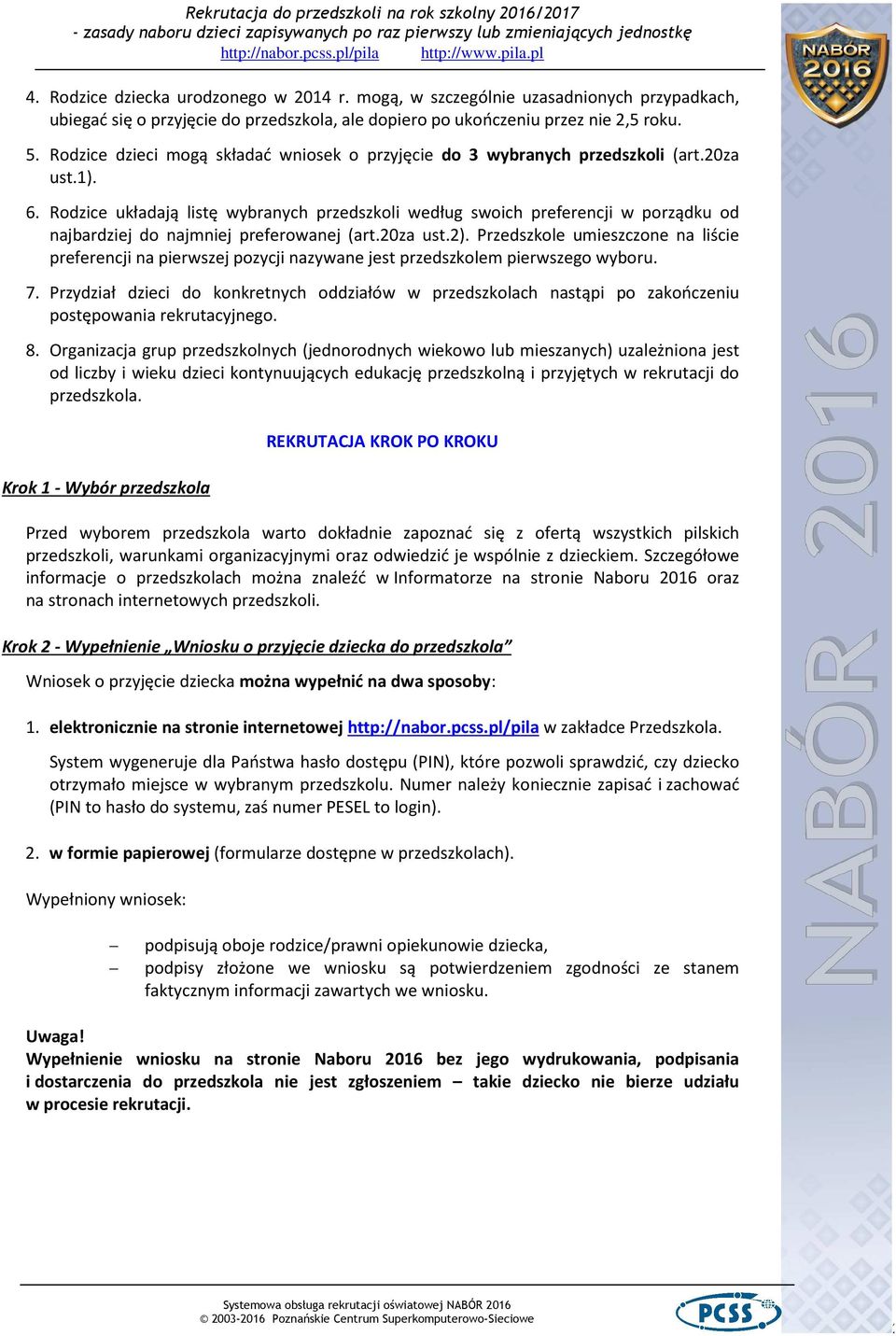 Rodzice układają listę wybranych przedszkoli według swoich preferencji w porządku od najbardziej do najmniej preferowanej (art.20za ust.2).