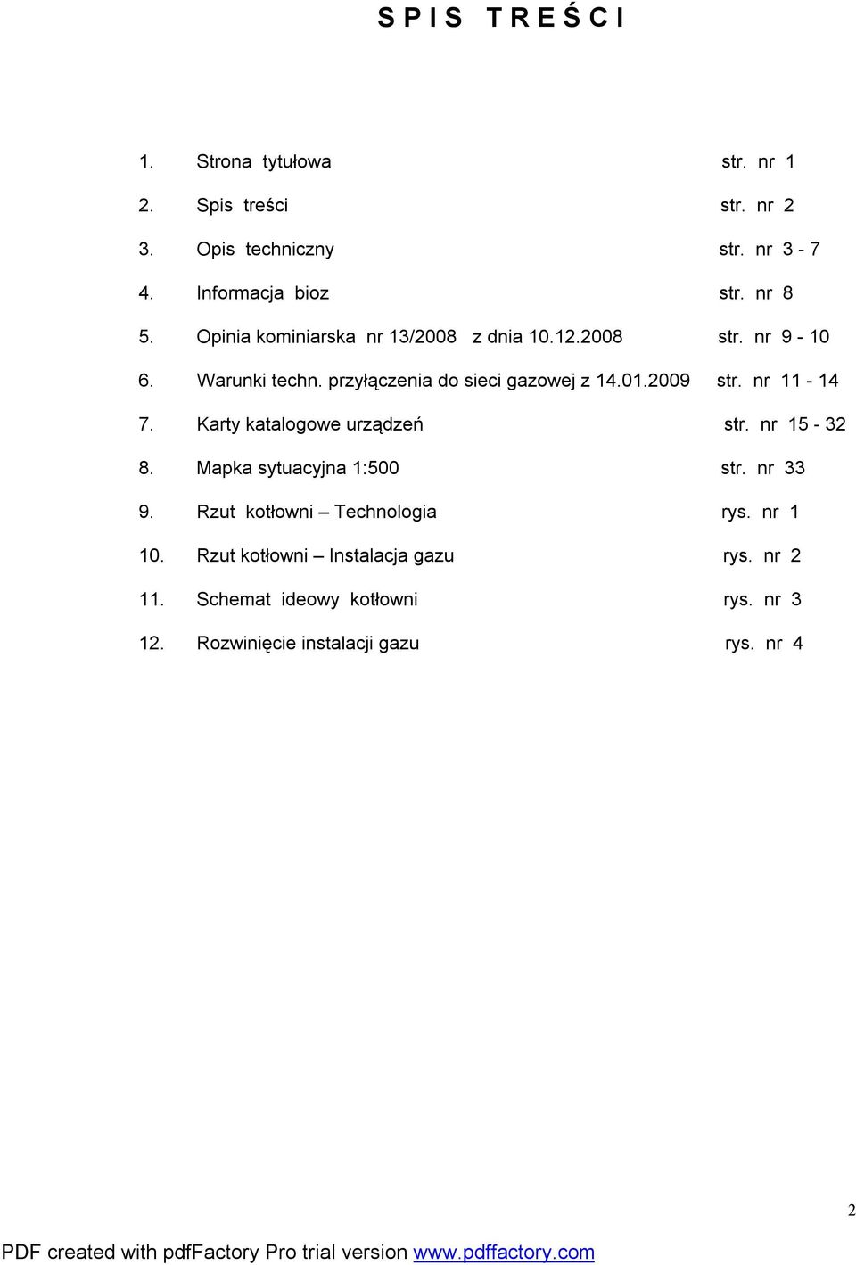 2009 str. nr 11-14 7. Karty katalogowe urządzeń str. nr 15-32 8. Mapka sytuacyjna 1:500 str. nr 33 9.