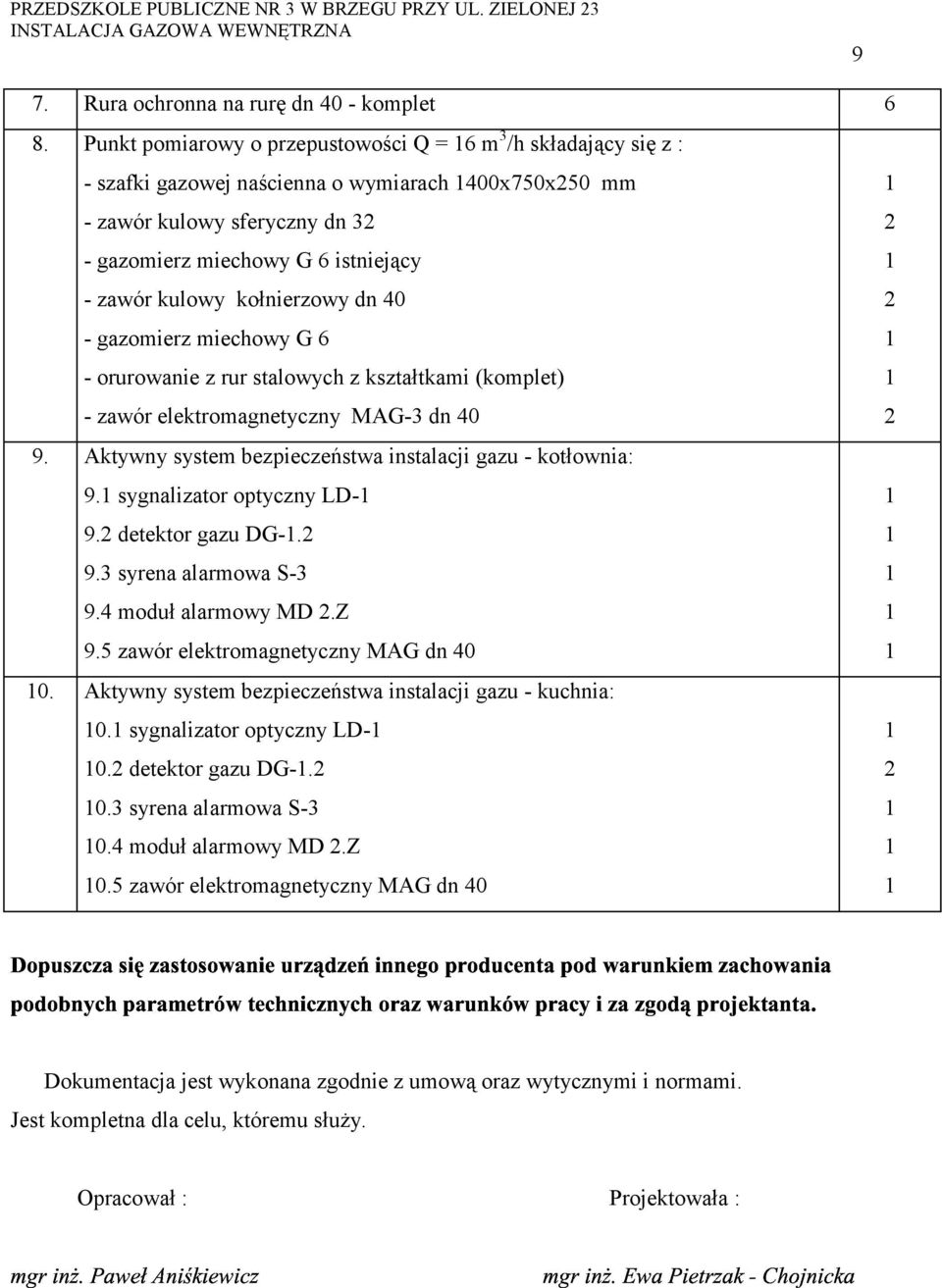 kołnierzowy dn 40 - gazomierz miechowy G 6 - orurowanie z rur stalowych z kształtkami (komplet) - zawór elektromagnetyczny MAG-3 dn 40 9. Aktywny system bezpieczeństwa instalacji gazu - kotłownia: 9.