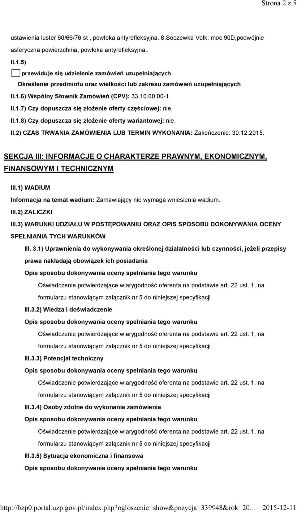 II.1.8) Czy dopuszcza się złożenie oferty wariantowej: nie. II.2) CZAS TRWANIA ZAMÓWIENIA LUB TERMIN WYKONANIA: Zakończenie: 30.12.2015.