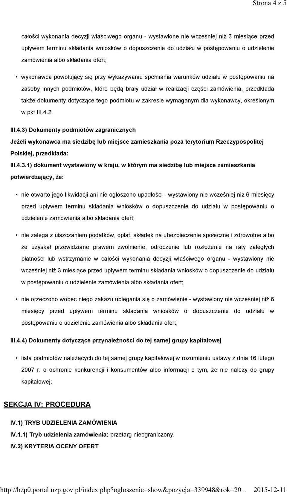 zamówienia, przedkłada także dokumenty dotyczące tego podmiotu w zakresie wymaganym dla wykonawcy, określonym w pkt III.4.