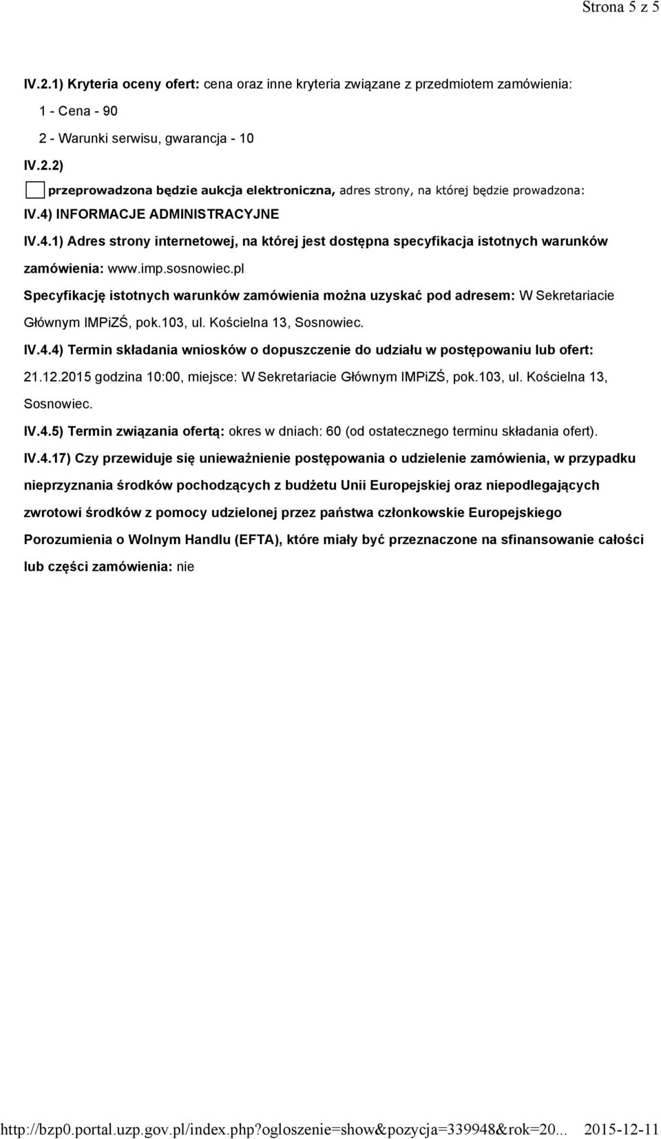 pl Specyfikację istotnych warunków zamówienia można uzyskać pod adresem: W Sekretariacie Głównym IMPiZŚ, pok.103, ul. Kościelna 13, Sosnowiec. IV.4.