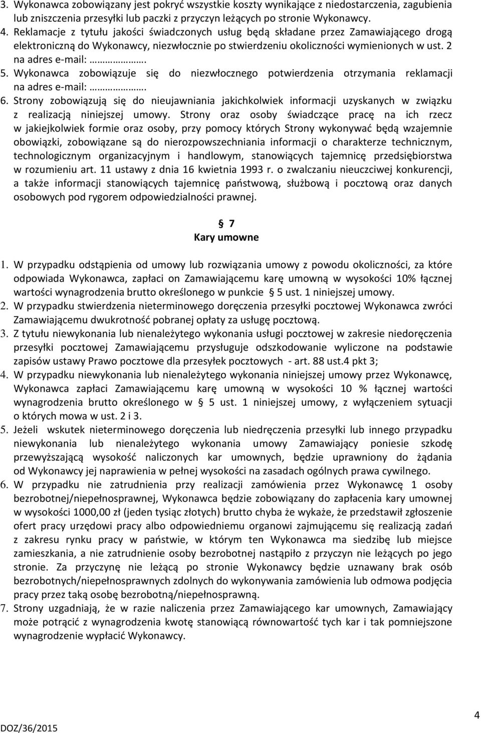 Wykonawca zobowiązuje się do niezwłocznego potwierdzenia otrzymania reklamacji na adres e-mail:. 6.