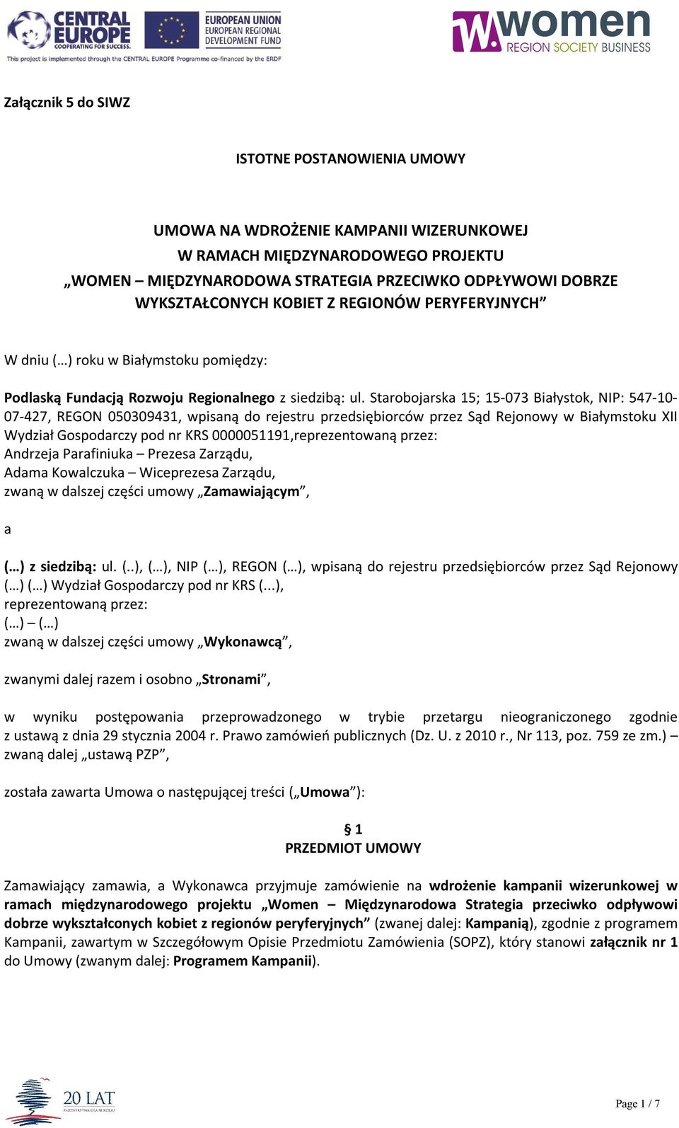 Starobojarska 15; 15-073 Białystok, NIP: 547-10- 07-427, REGON 050309431, wpisaną do rejestru przedsiębiorców przez Sąd Rejonowy w Białymstoku XII Wydział Gospodarczy pod nr KRS