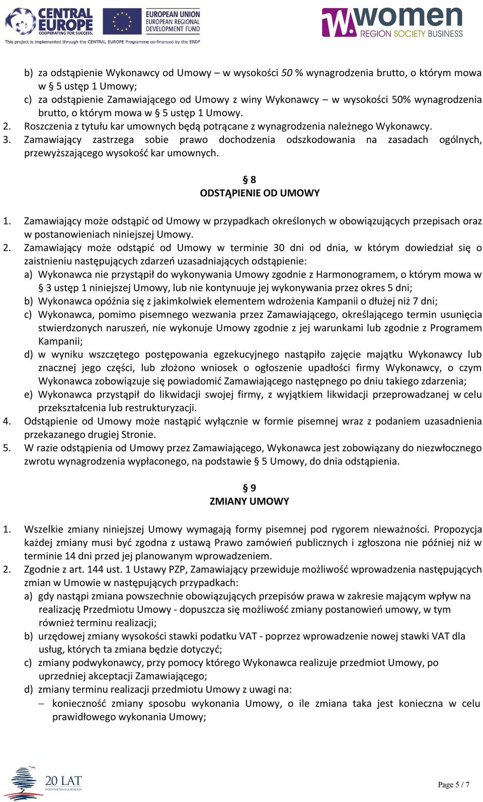 Zamawiający zastrzega sobie prawo dochodzenia odszkodowania na zasadach ogólnych, przewyższającego wysokość kar umownych. 8 ODSTĄPIENIE OD UMOWY 1.