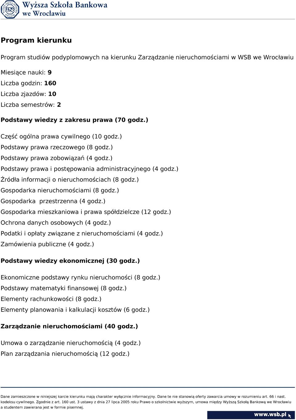 ) Źródła informacji o nieruchomościach (8 godz.) Gospodarka nieruchomościami (8 godz.) Gospodarka przestrzenna (4 godz.) Gospodarka mieszkaniowa i prawa spółdzielcze (12 godz.