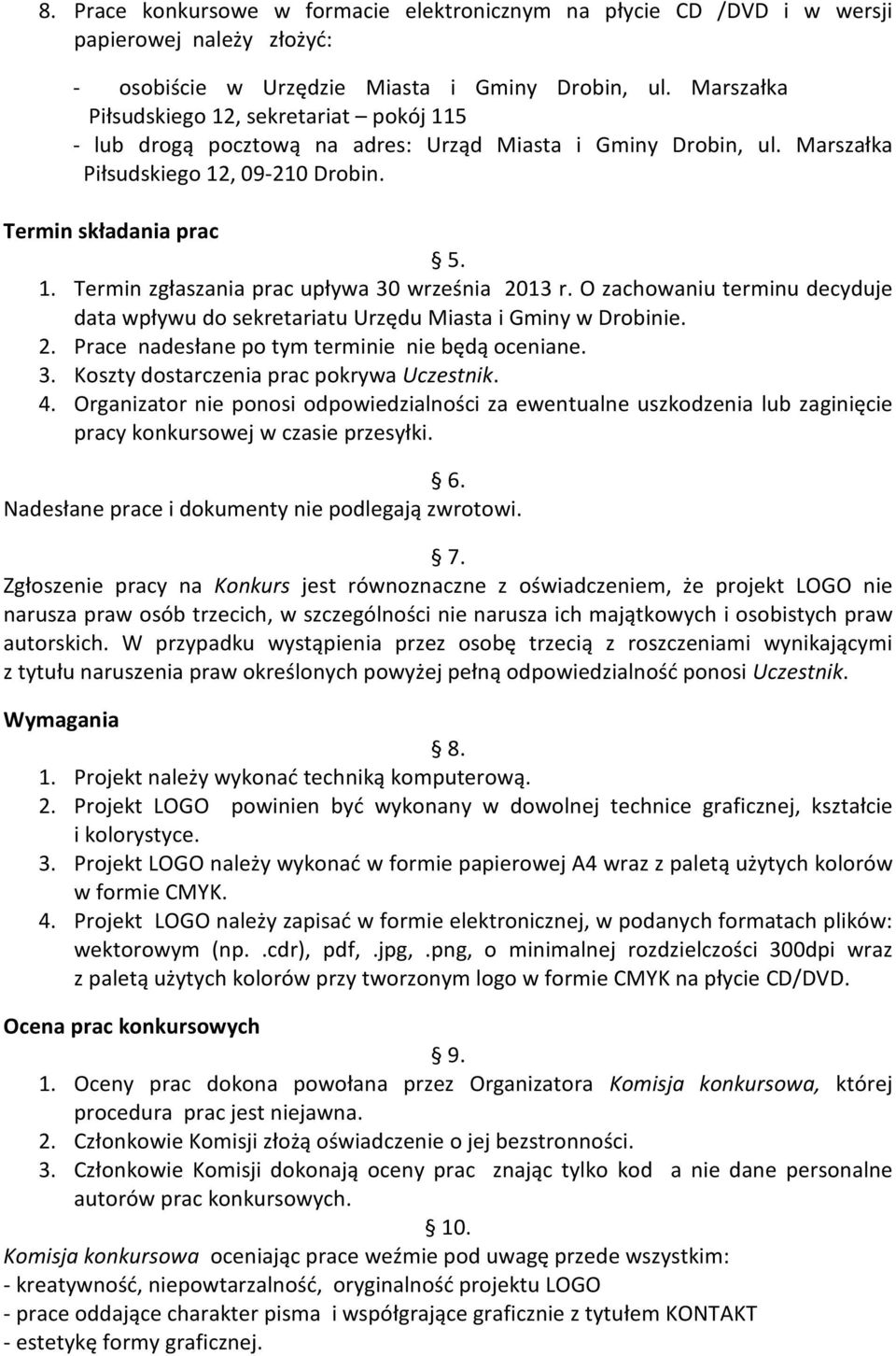 O zachowaniu terminu decyduje data wpływu do sekretariatu Urzędu Miasta i Gminy w Drobinie. 2. Prace nadesłane po tym terminie nie będą oceniane. 3. Koszty dostarczenia prac pokrywa Uczestnik. 4.