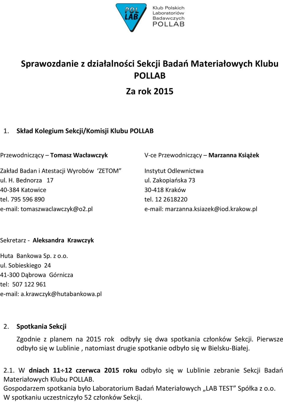 pl V-ce Przewodniczący Marzanna Książek Instytut Odlewnictwa ul. Zakopiańska 73 30-418 Kraków tel. 12 2618220 e-mail: marzanna.ksiazek@iod.krakow.pl Sekretarz - Aleksandra Krawczyk Huta Bankowa Sp.