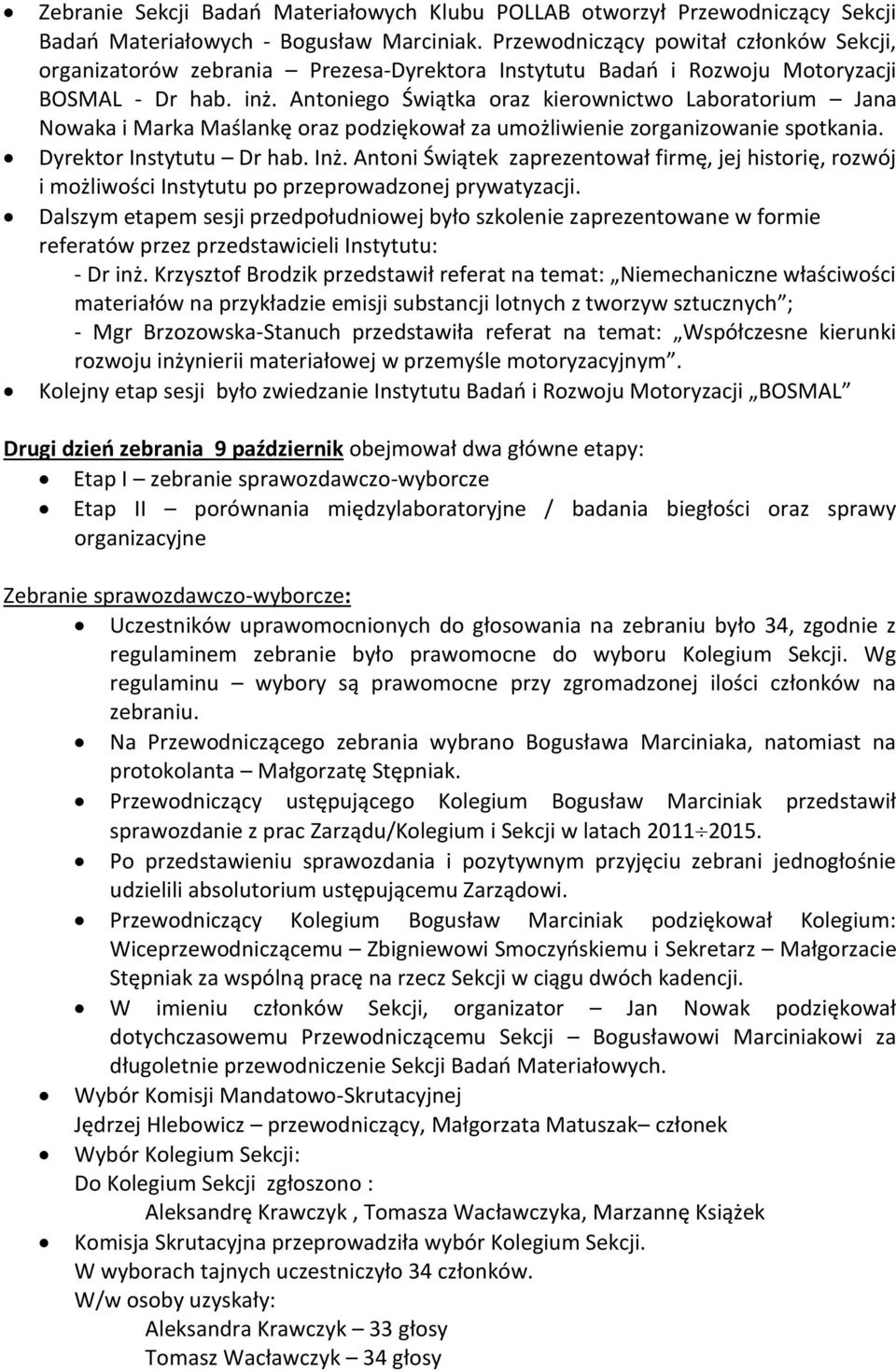 Antoniego Świątka oraz kierownictwo Laboratorium Jana Nowaka i Marka Maślankę oraz podziękował za umożliwienie zorganizowanie spotkania. Dyrektor Instytutu Dr hab. Inż.