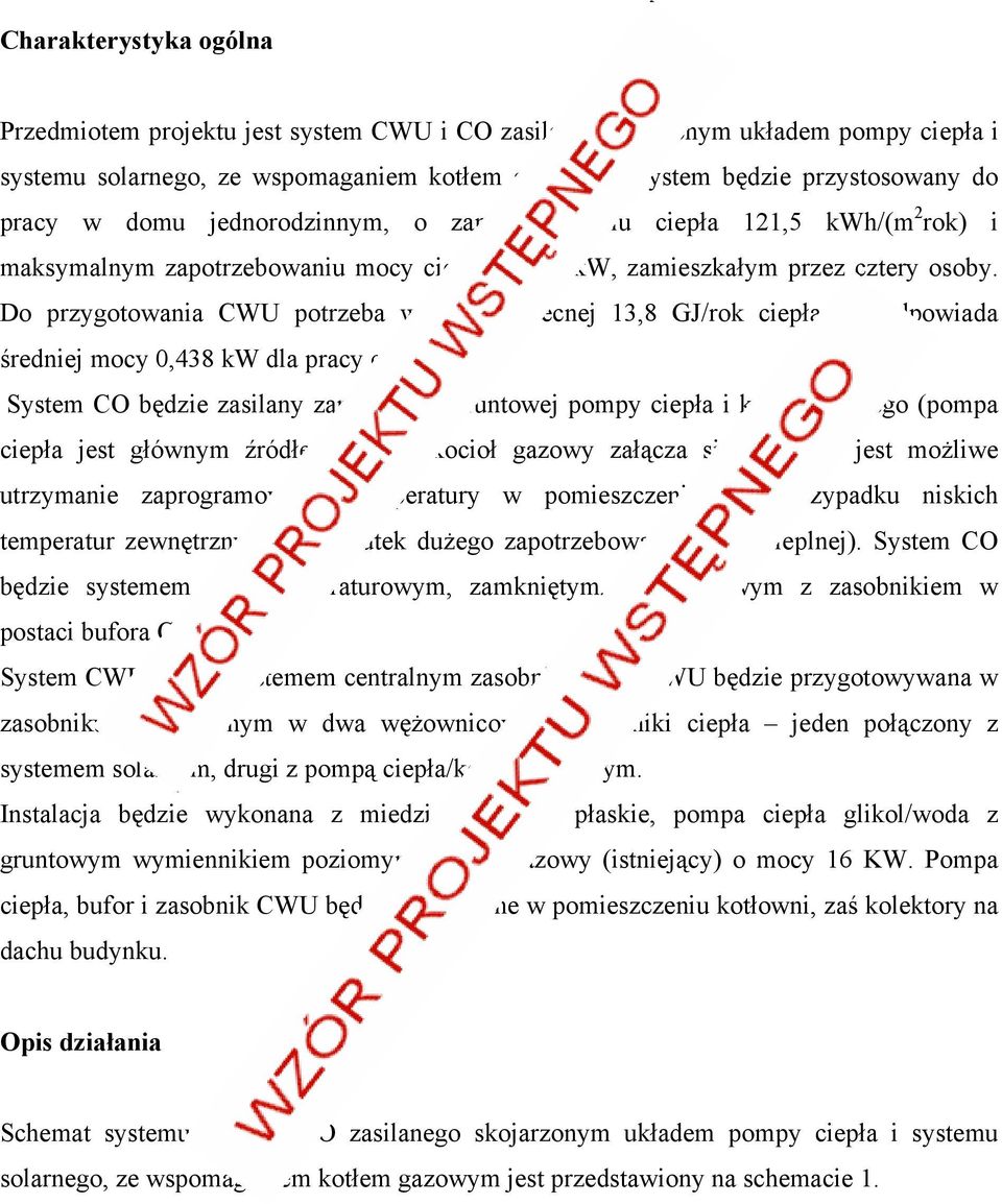 Do przygotowania CWU potrzeba w chwili obecnej 13,8 GJ/rok ciepła, co odpowiada średniej mocy 0,438 kw dla pracy ciągłej.