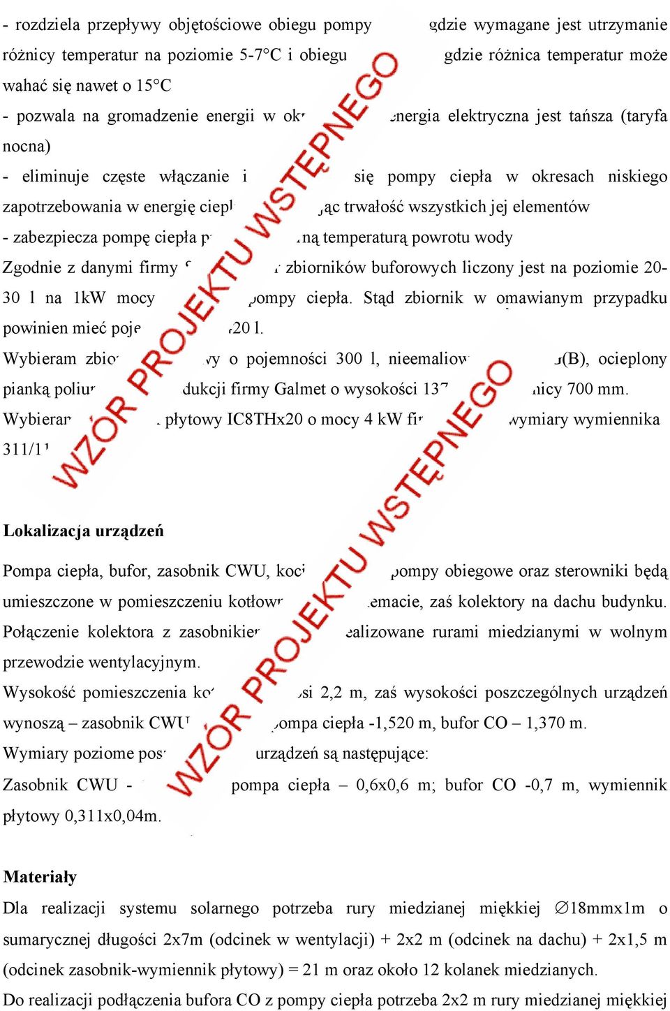 cieplną zwiększając trwałość wszystkich jej elementów - zabezpiecza pompę ciepła przed nadmierną temperaturą powrotu wody Zgodnie z danymi firmy SOLIS dobór zbiorników buforowych liczony jest na