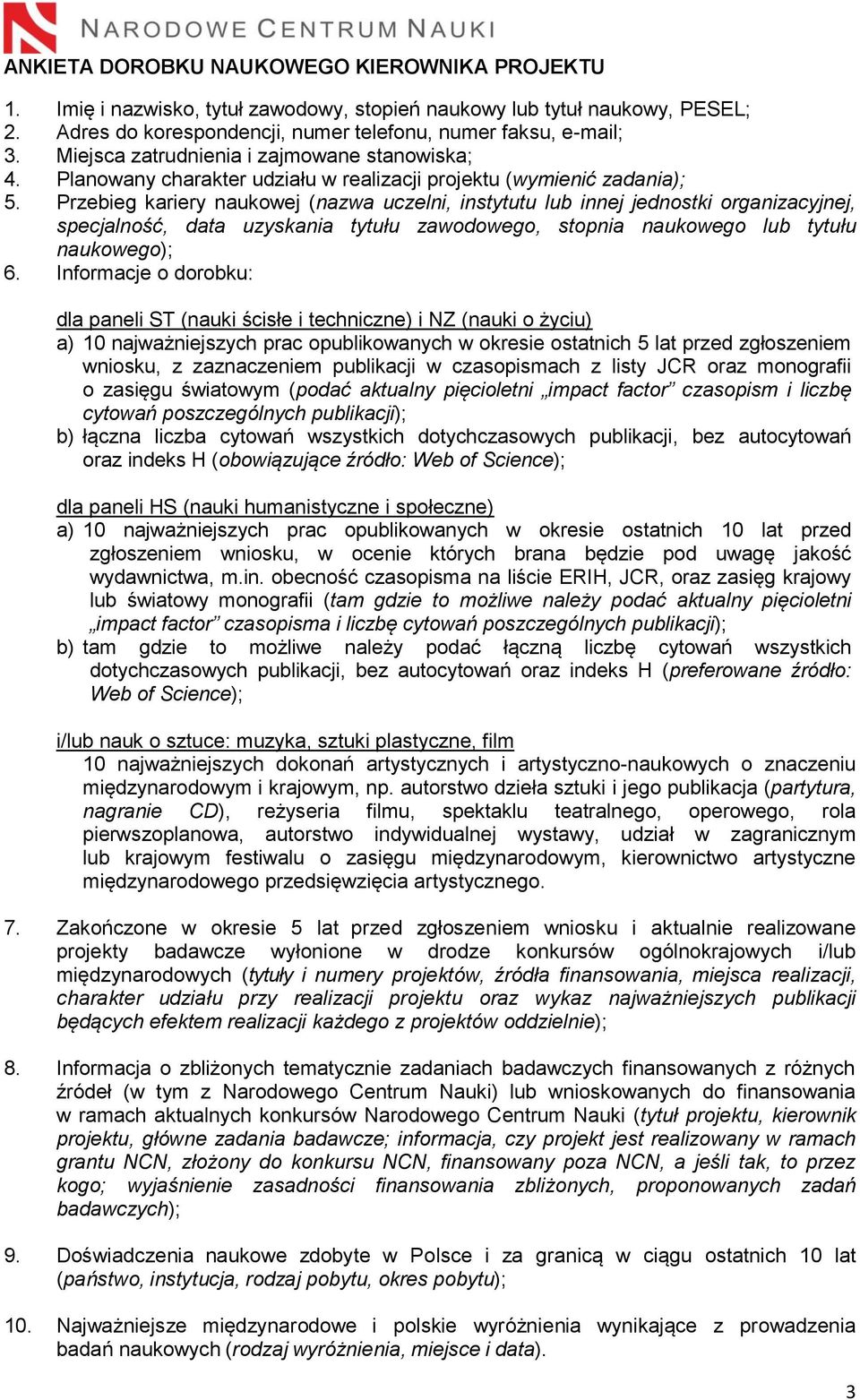 Przebieg kariery naukowej (nazwa uczelni, instytutu lub innej jednostki organizacyjnej, specjalność, data uzyskania tytułu zawodowego, stopnia naukowego lub tytułu naukowego); 6.